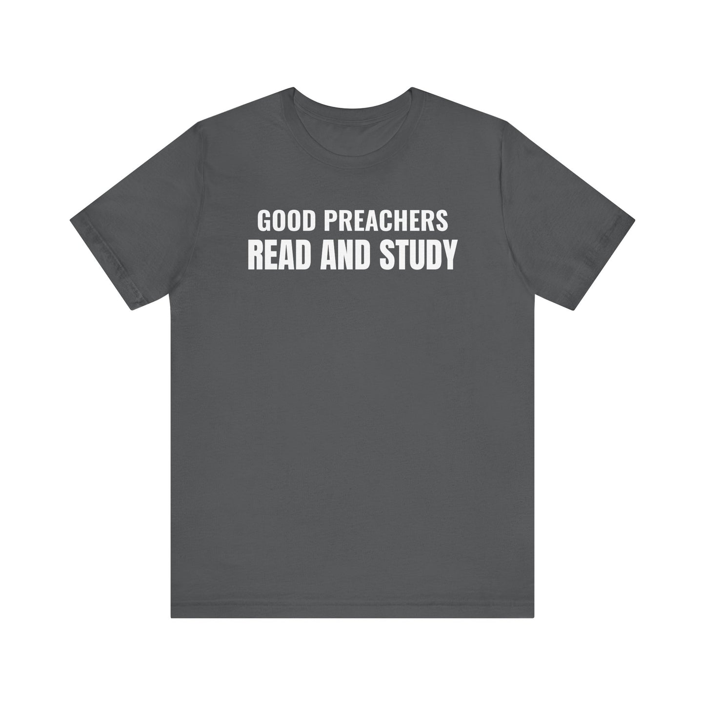 Good Preachers Read and Study Unisex Tee, Inspirational Shirt, Christian Apparel, Gift for Pastors, Ministry Daily Wear