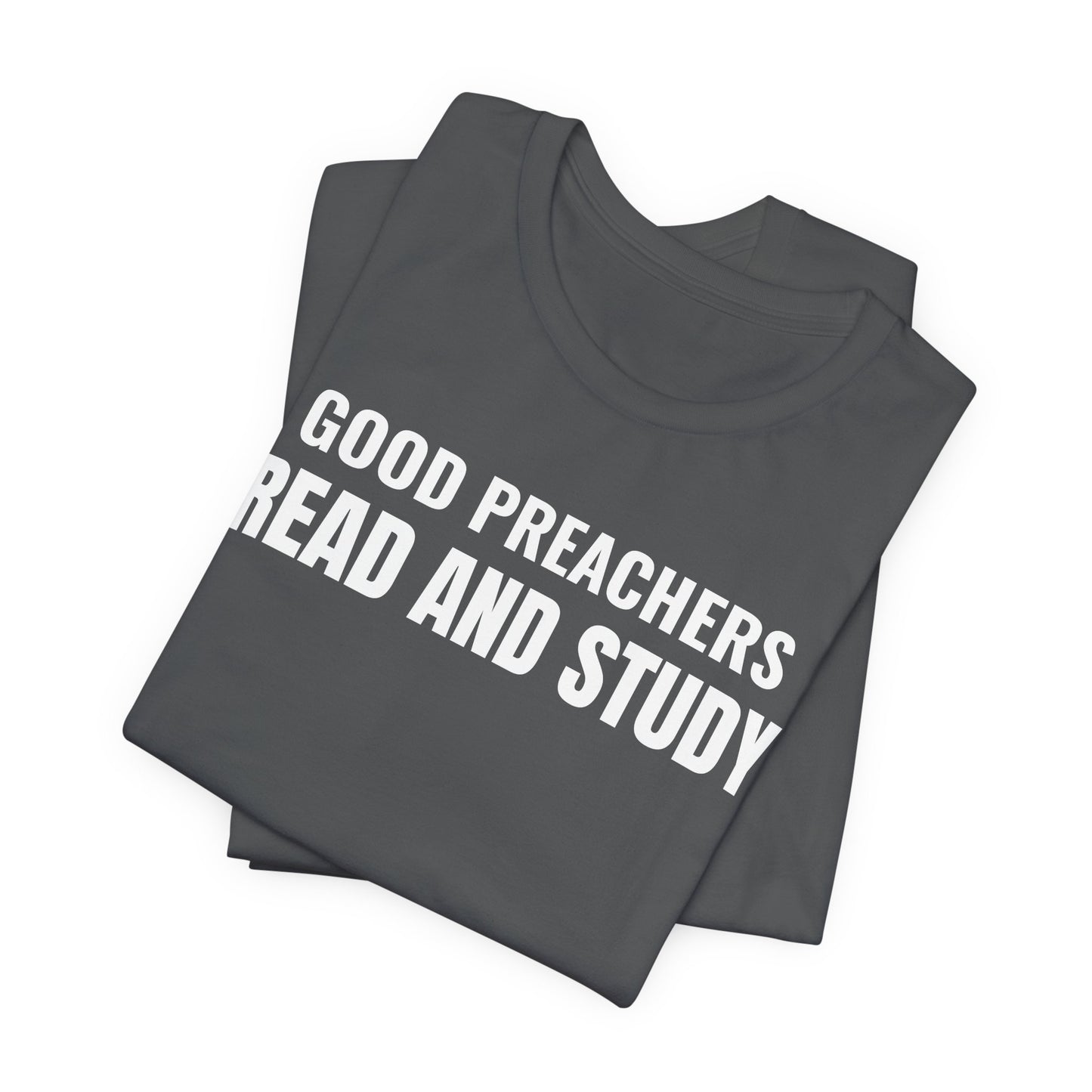 Good Preachers Read and Study Unisex Tee, Inspirational Shirt, Christian Apparel, Gift for Pastors, Ministry Daily Wear