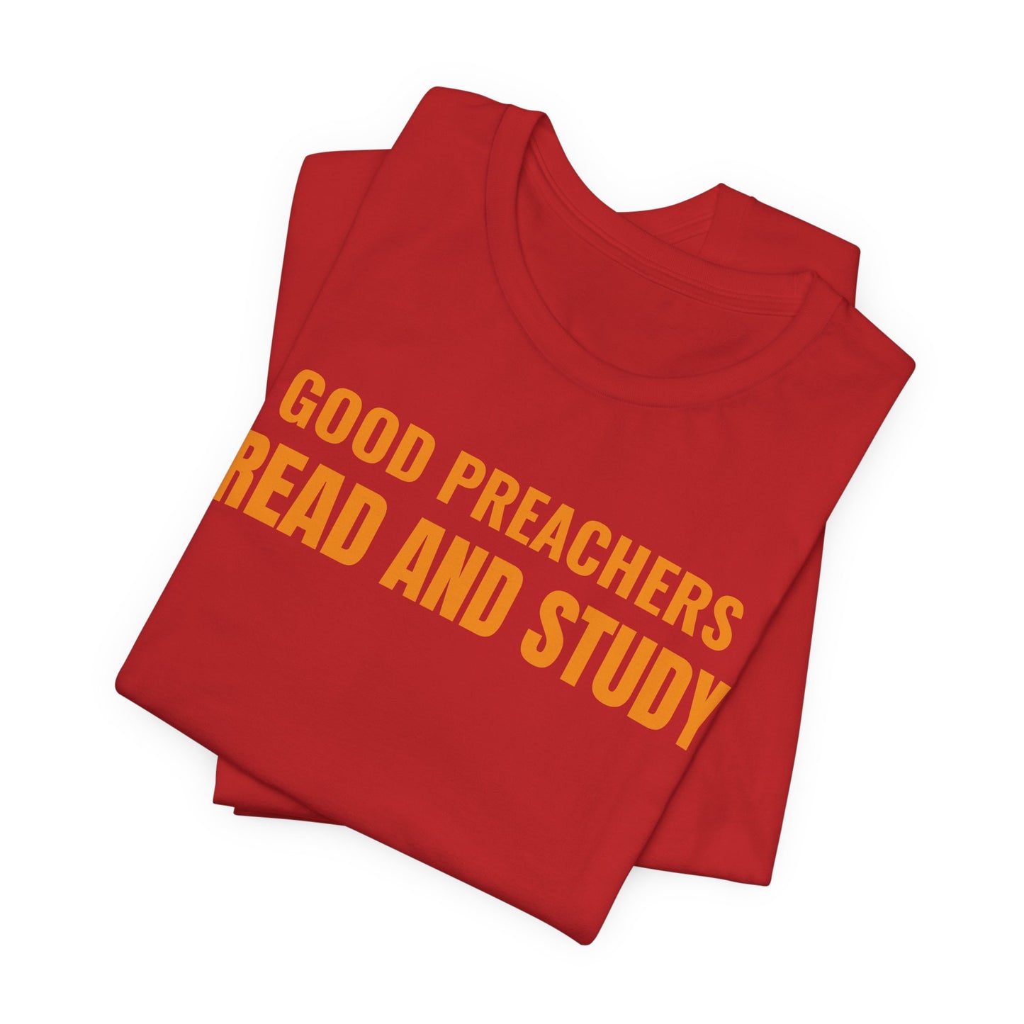 Good Preachers Read and Study Unisex Tee, Inspirational Shirt, Christian Apparel, Gift for Pastors, Ministry Daily Wear