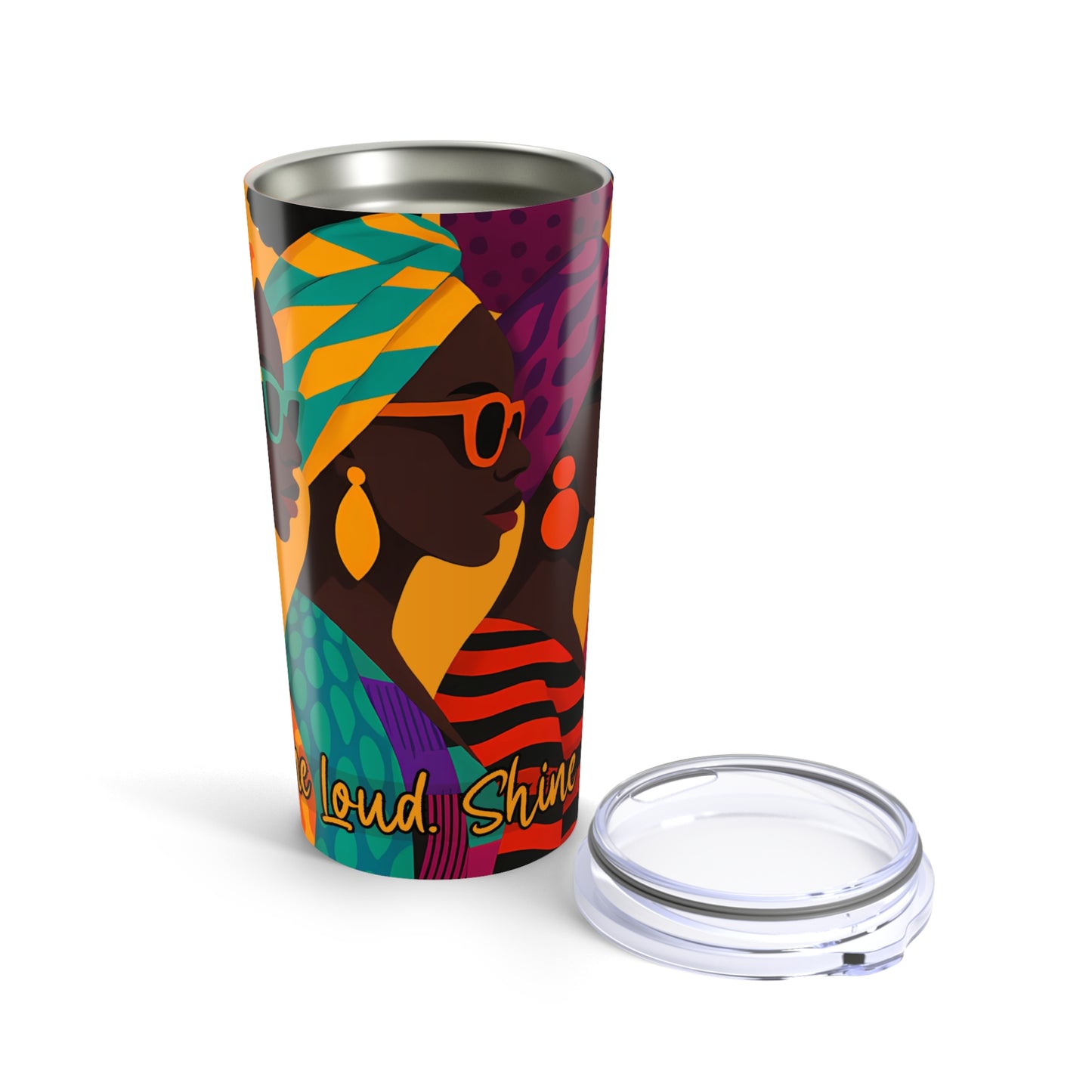 Shine Loud. Shine True. Tumbler – Afrocentric Empowerment Drinkware - Perfect Gift for Celebrations