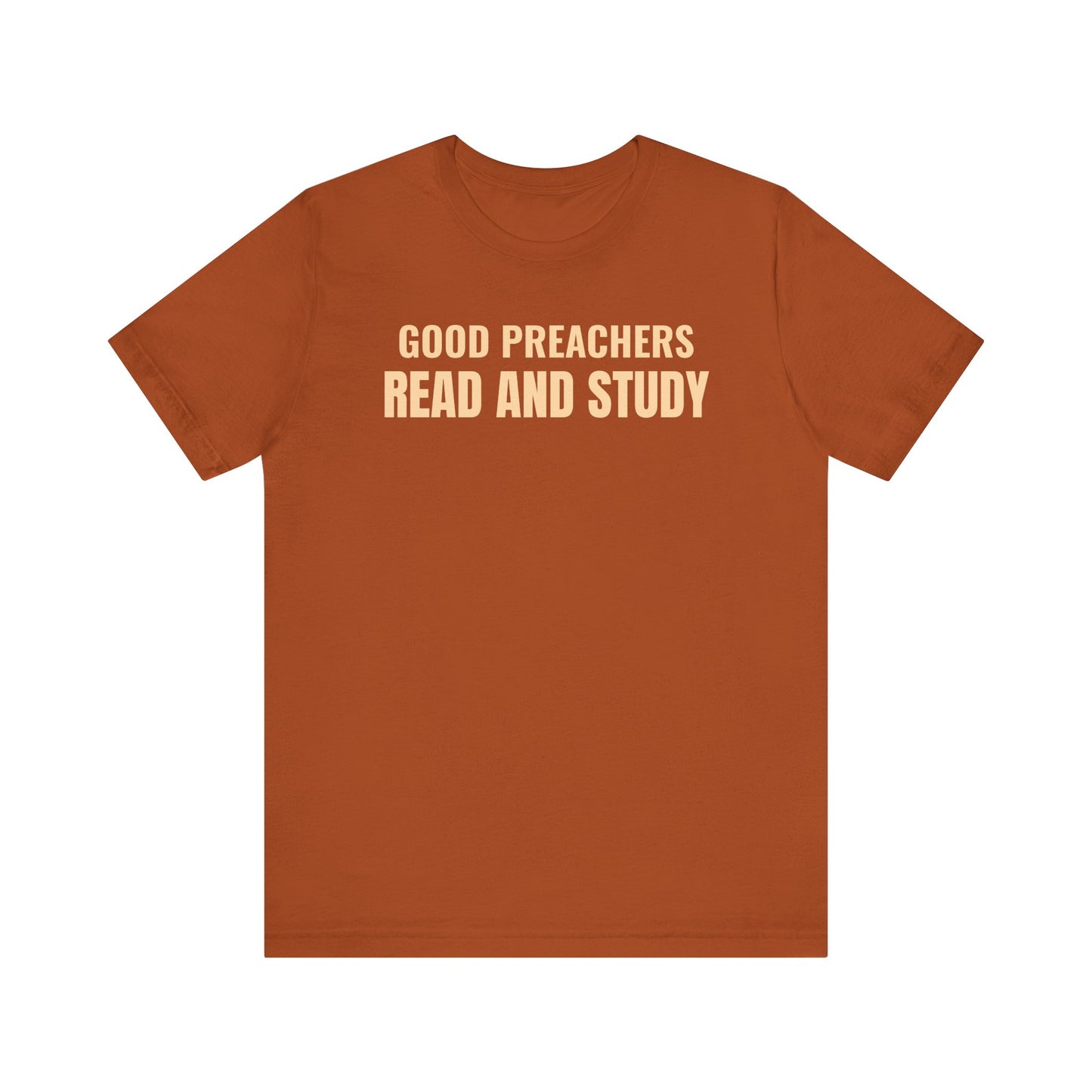 Good Preachers Read and Study Unisex Tee, Inspirational Shirt, Christian Apparel, Gift for Pastors, Ministry Daily Wear
