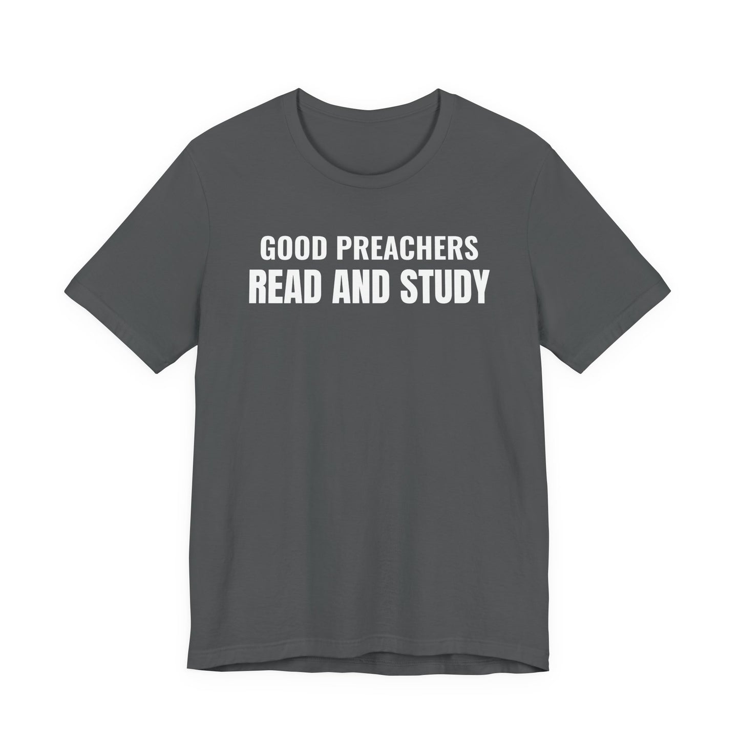 Good Preachers Read and Study Unisex Tee, Inspirational Shirt, Christian Apparel, Gift for Pastors, Ministry Daily Wear