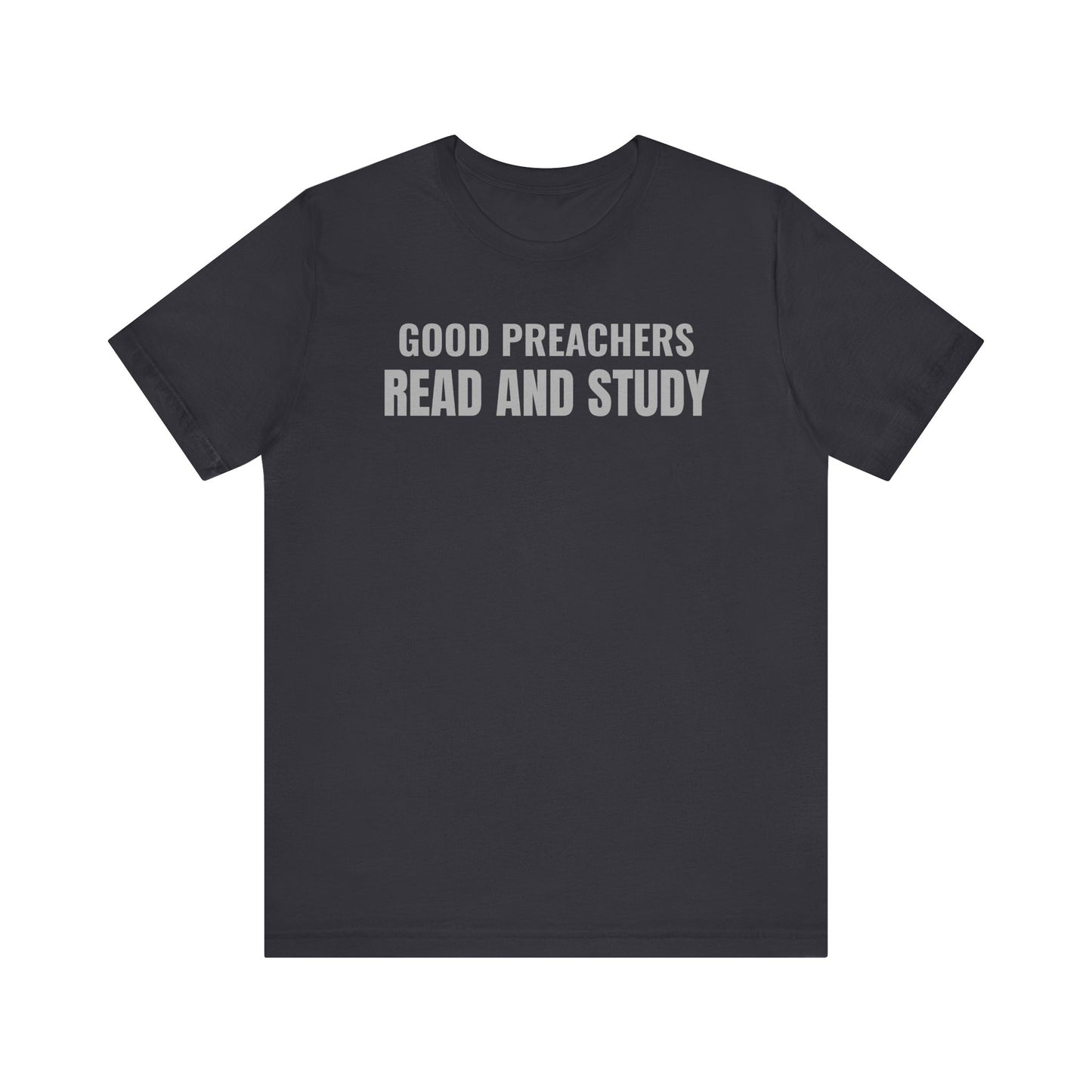 Good Preachers Read and Study Unisex Tee, Inspirational Shirt, Christian Apparel, Gift for Pastors, Ministry Daily Wear