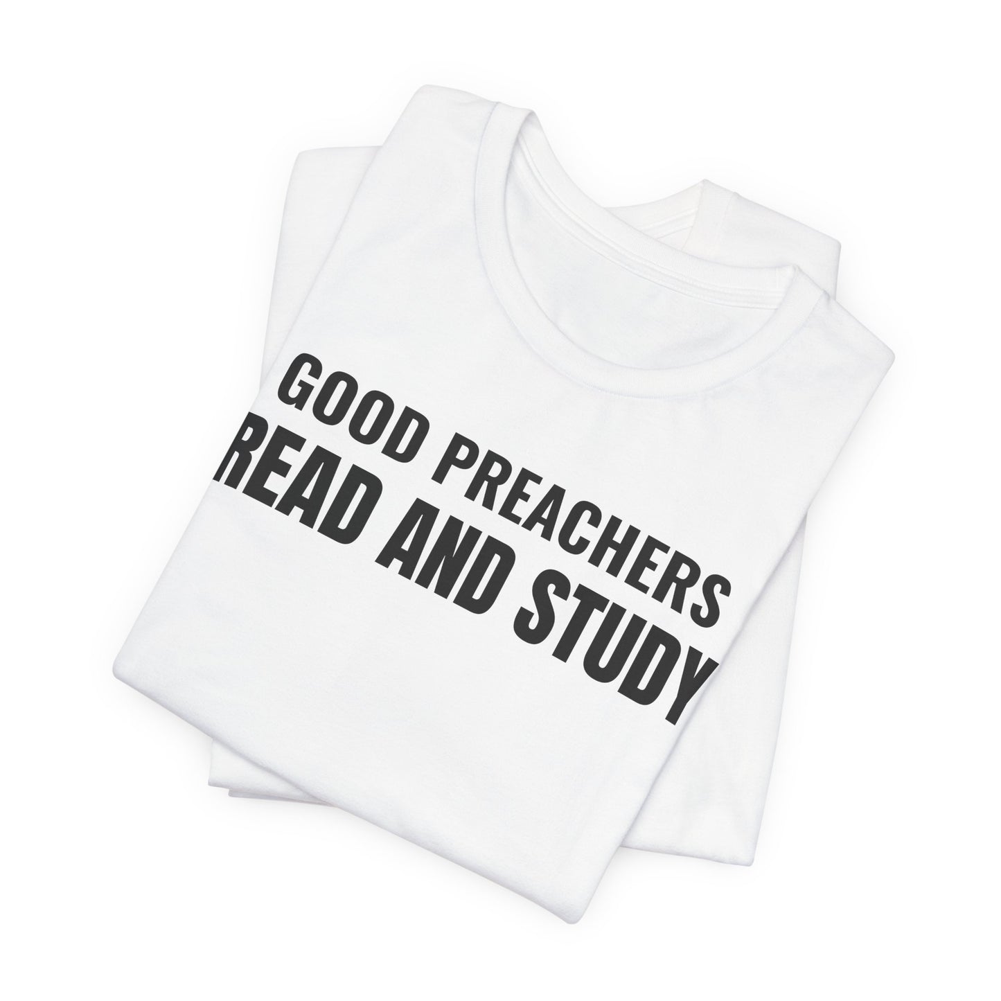 Good Preachers Read and Study Unisex Tee, Inspirational Shirt, Christian Apparel, Gift for Pastors, Ministry Daily Wear