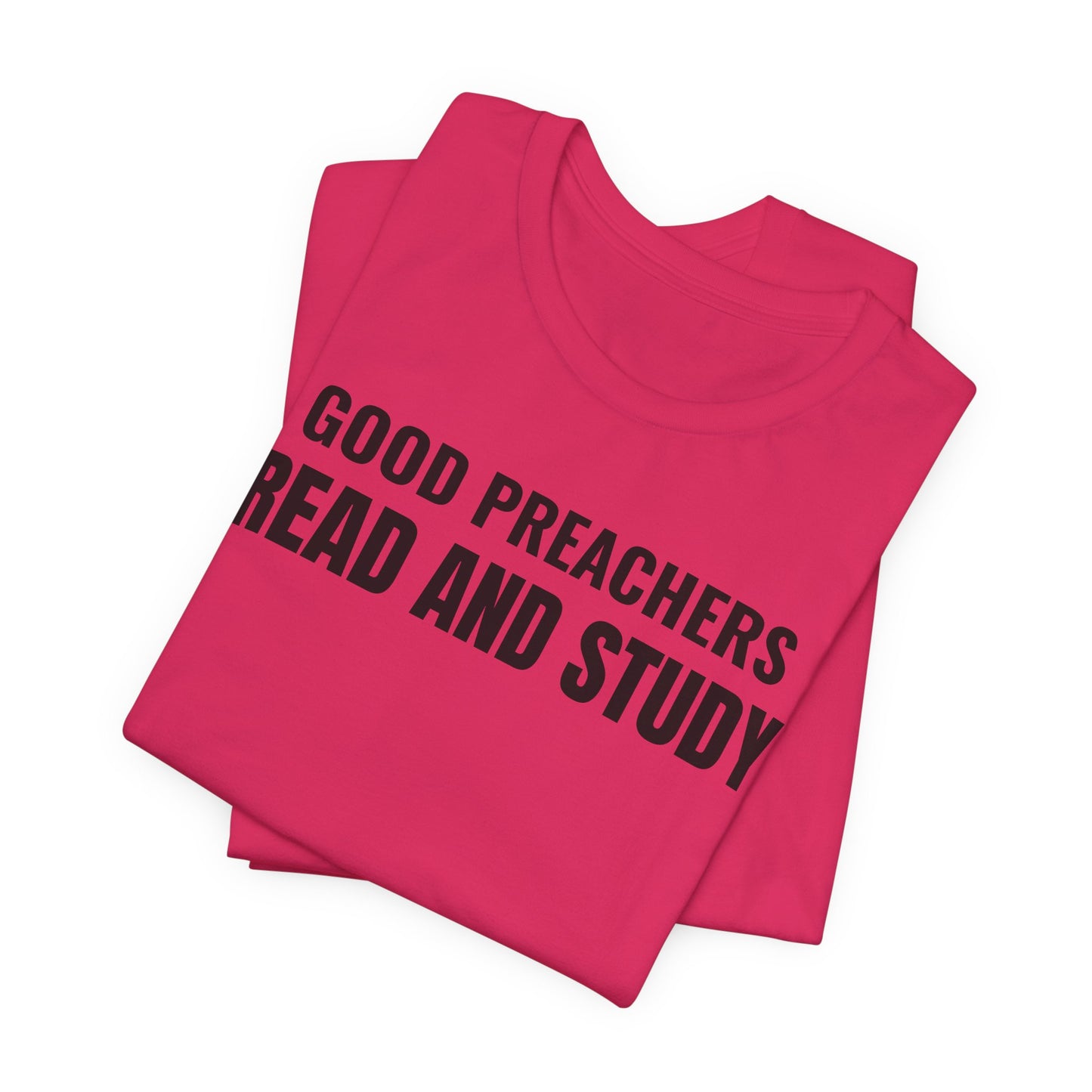 Good Preachers Read and Study Unisex Tee, Inspirational Shirt, Christian Apparel, Gift for Pastors, Ministry Daily Wear