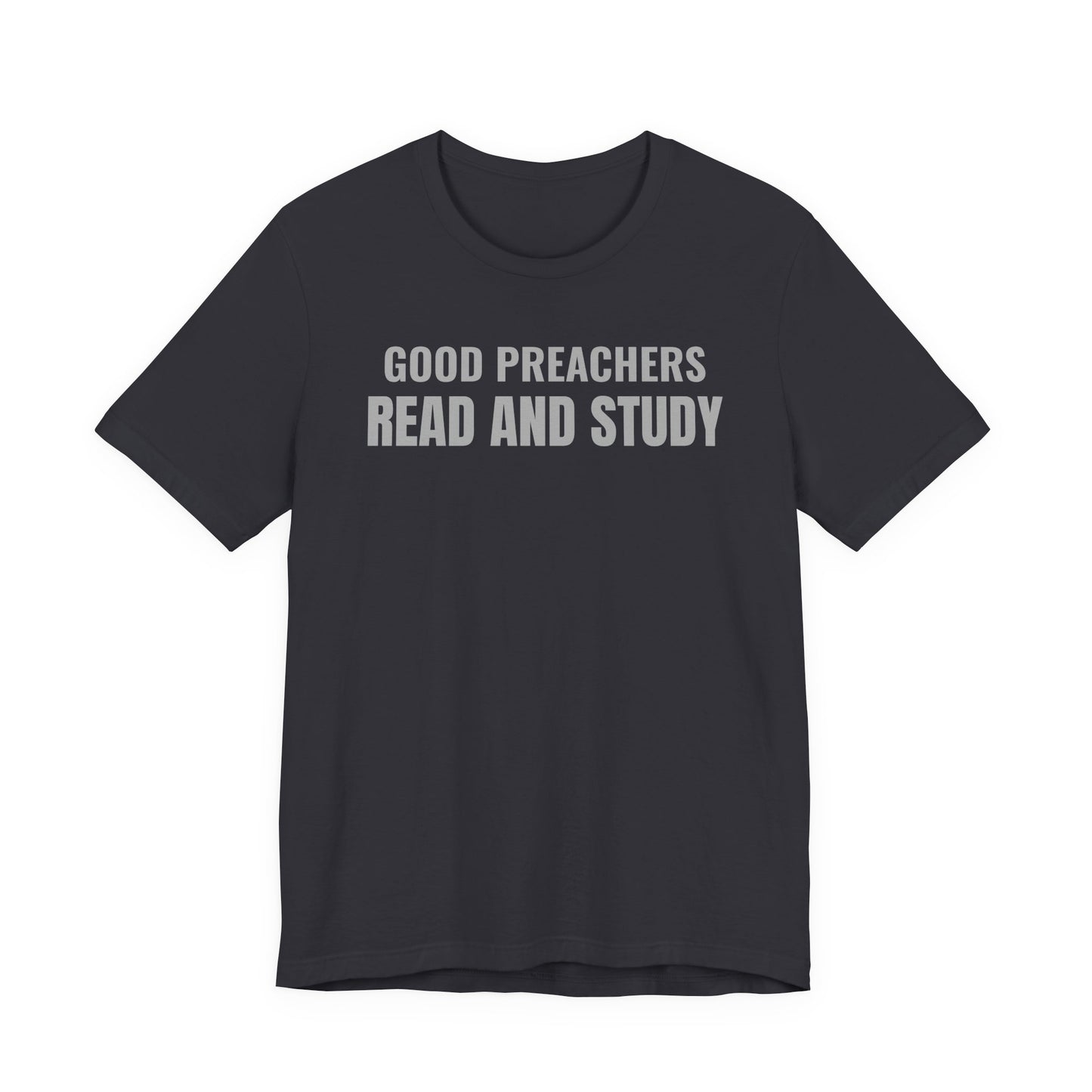 Good Preachers Read and Study Unisex Tee, Inspirational Shirt, Christian Apparel, Gift for Pastors, Ministry Daily Wear