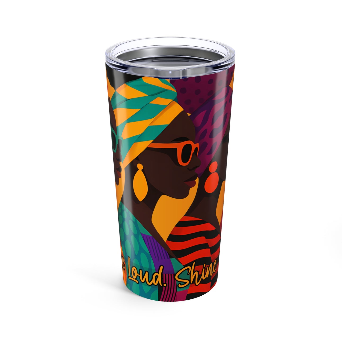 Shine Loud. Shine True. Tumbler – Afrocentric Empowerment Drinkware - Perfect Gift for Celebrations