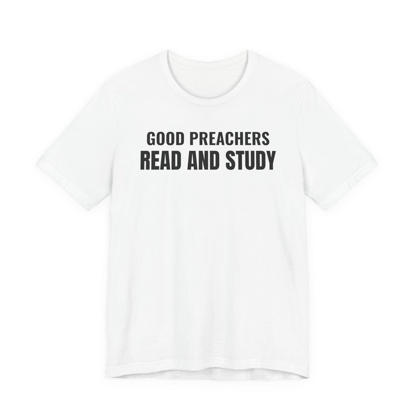 Good Preachers Read and Study Unisex Tee, Inspirational Shirt, Christian Apparel, Gift for Pastors, Ministry Daily Wear