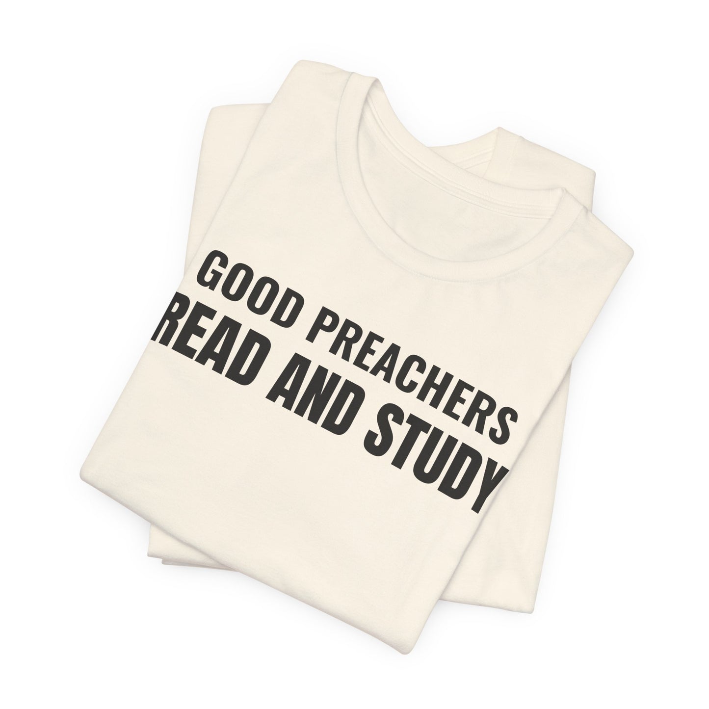 Good Preachers Read and Study Unisex Tee, Inspirational Shirt, Christian Apparel, Gift for Pastors, Ministry Daily Wear