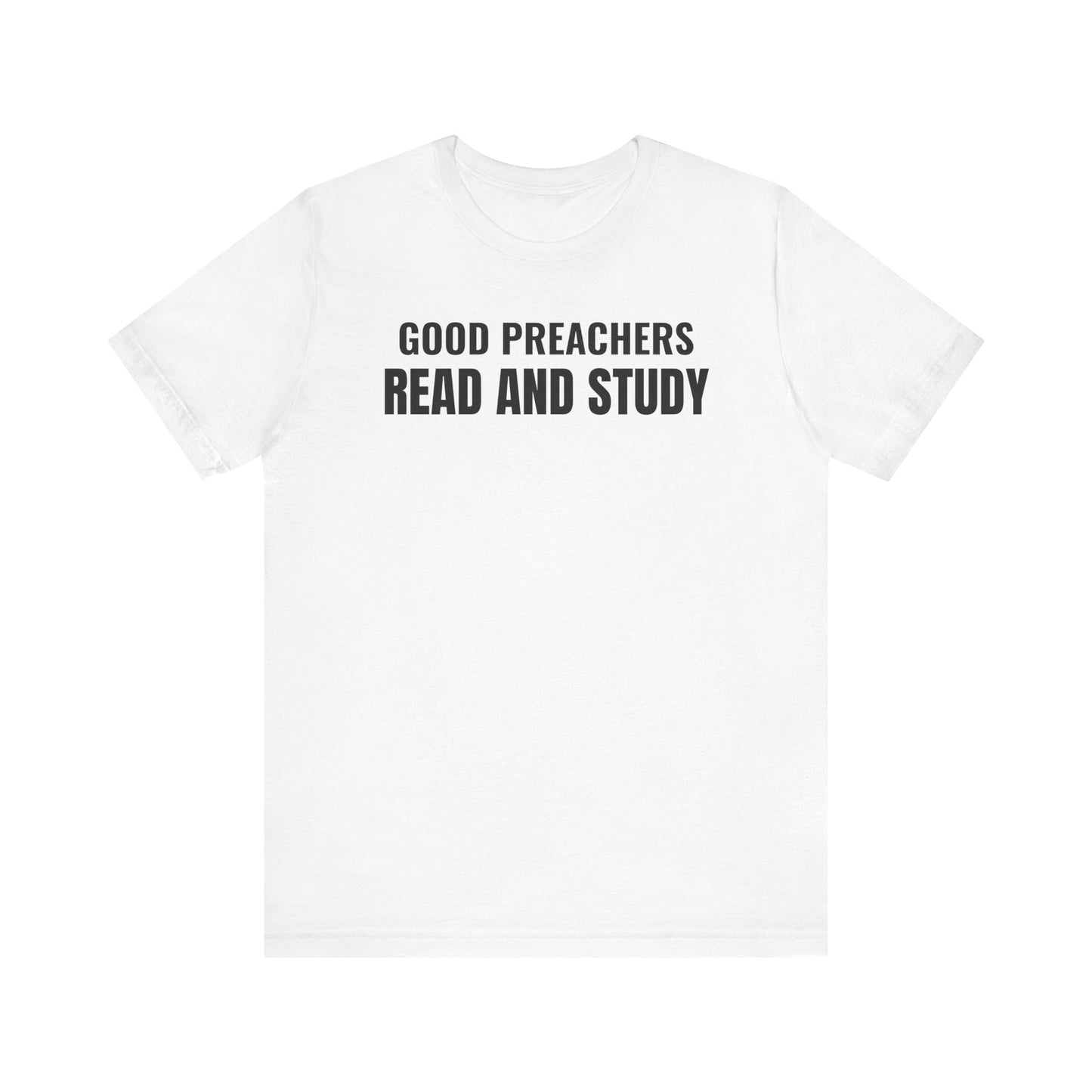 Good Preachers Read and Study Unisex Tee, Inspirational Shirt, Christian Apparel, Gift for Pastors, Ministry Daily Wear