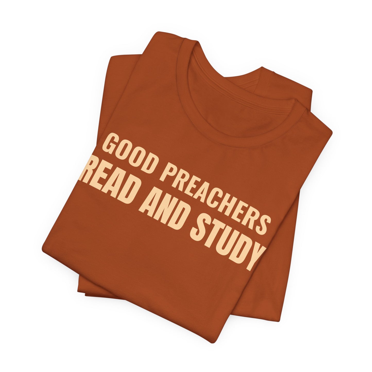 Good Preachers Read and Study Unisex Tee, Inspirational Shirt, Christian Apparel, Gift for Pastors, Ministry Daily Wear