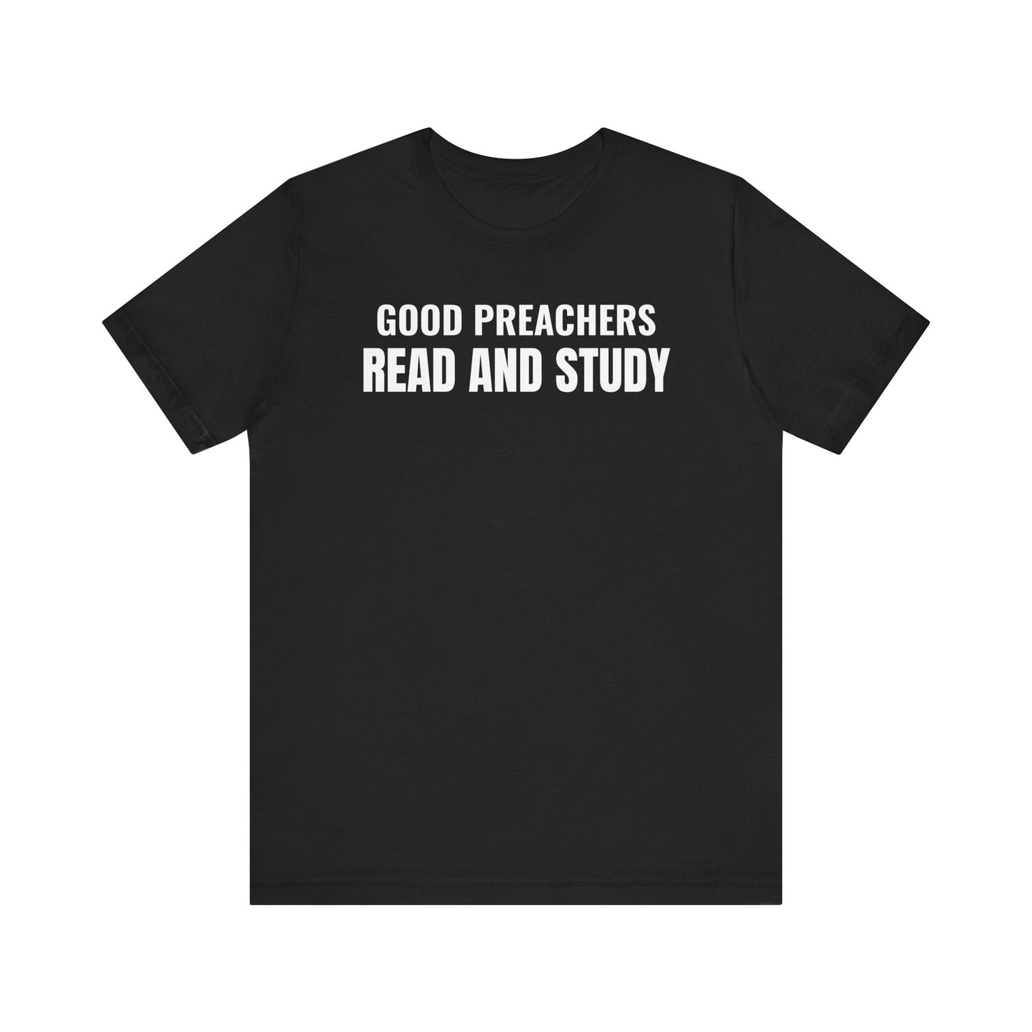 Good Preachers Read and Study Unisex Tee, Inspirational Shirt, Christian Apparel, Gift for Pastors, Ministry Daily Wear