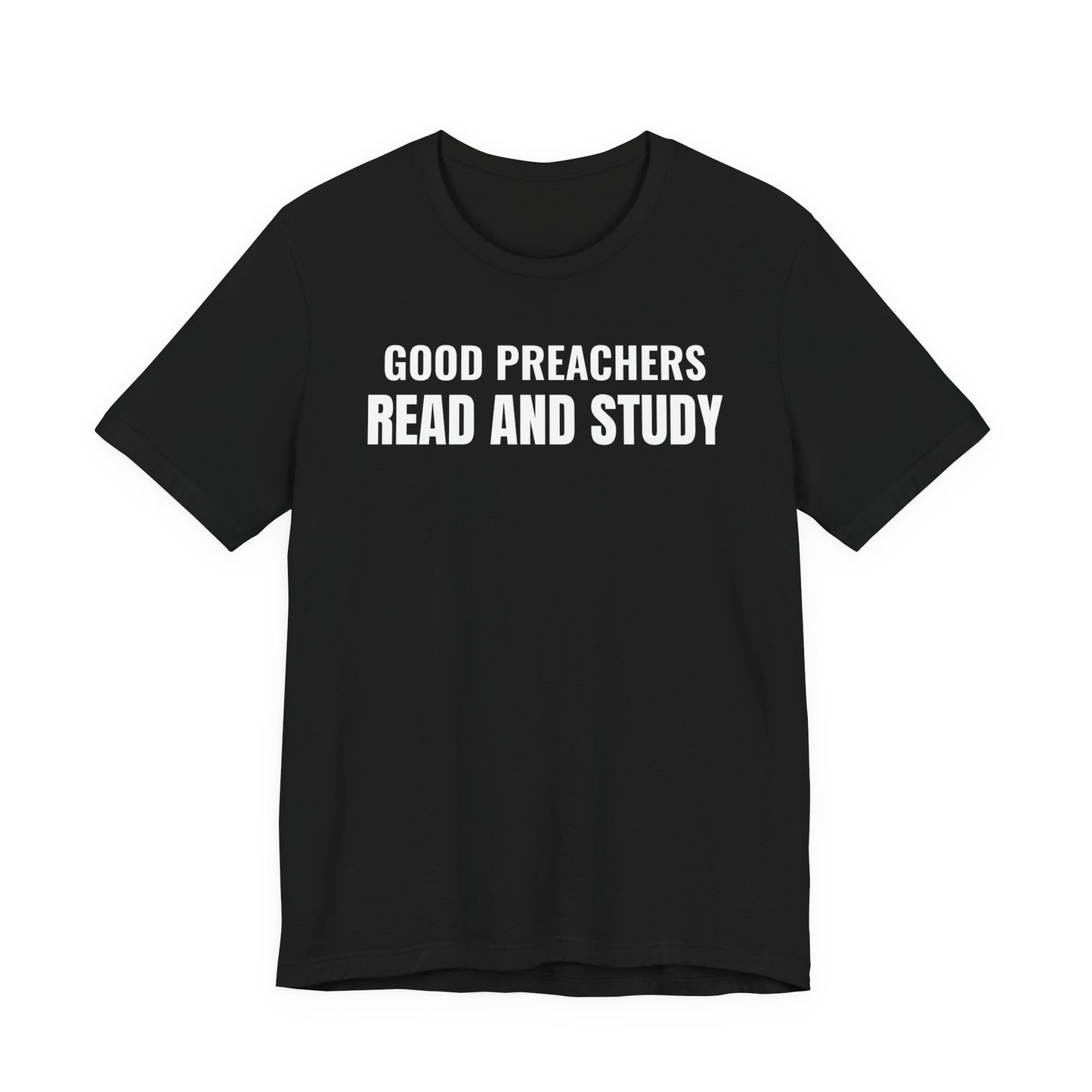 Good Preachers Read and Study Unisex Tee, Inspirational Shirt, Christian Apparel, Gift for Pastors, Ministry Daily Wear