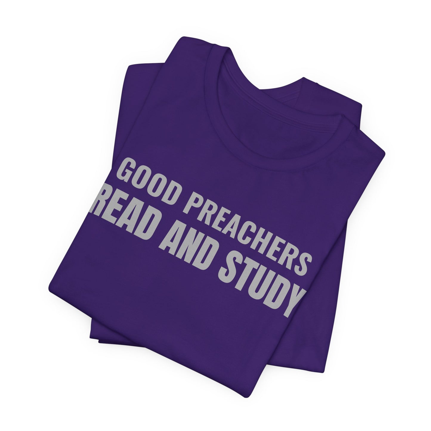 Good Preachers Read and Study Unisex Tee, Inspirational Shirt, Christian Apparel, Gift for Pastors, Ministry Daily Wear