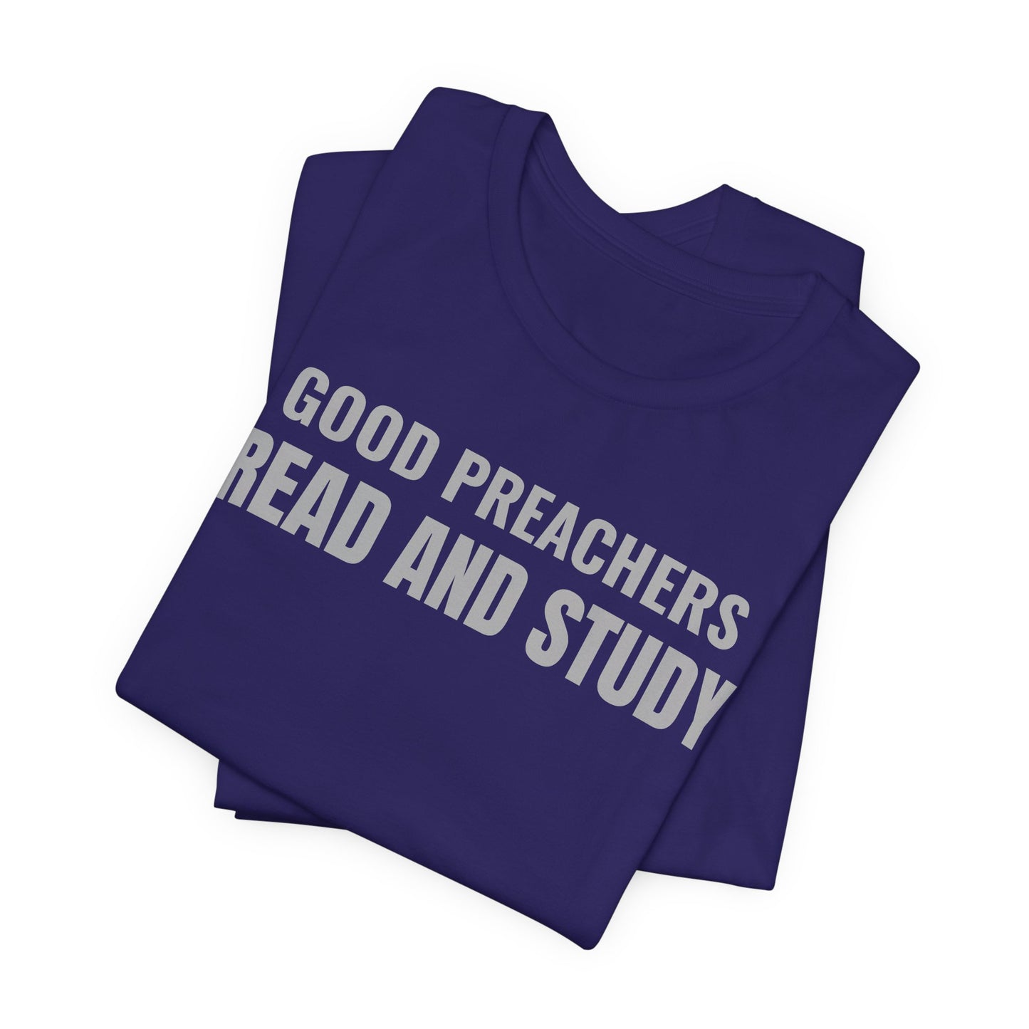 Good Preachers Read and Study Unisex Tee, Inspirational Shirt, Christian Apparel, Gift for Pastors, Ministry Daily Wear