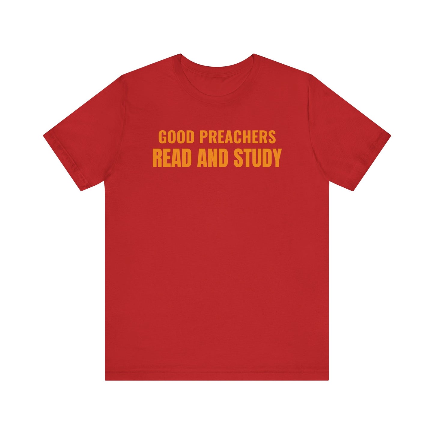 Good Preachers Read and Study Unisex Tee, Inspirational Shirt, Christian Apparel, Gift for Pastors, Ministry Daily Wear