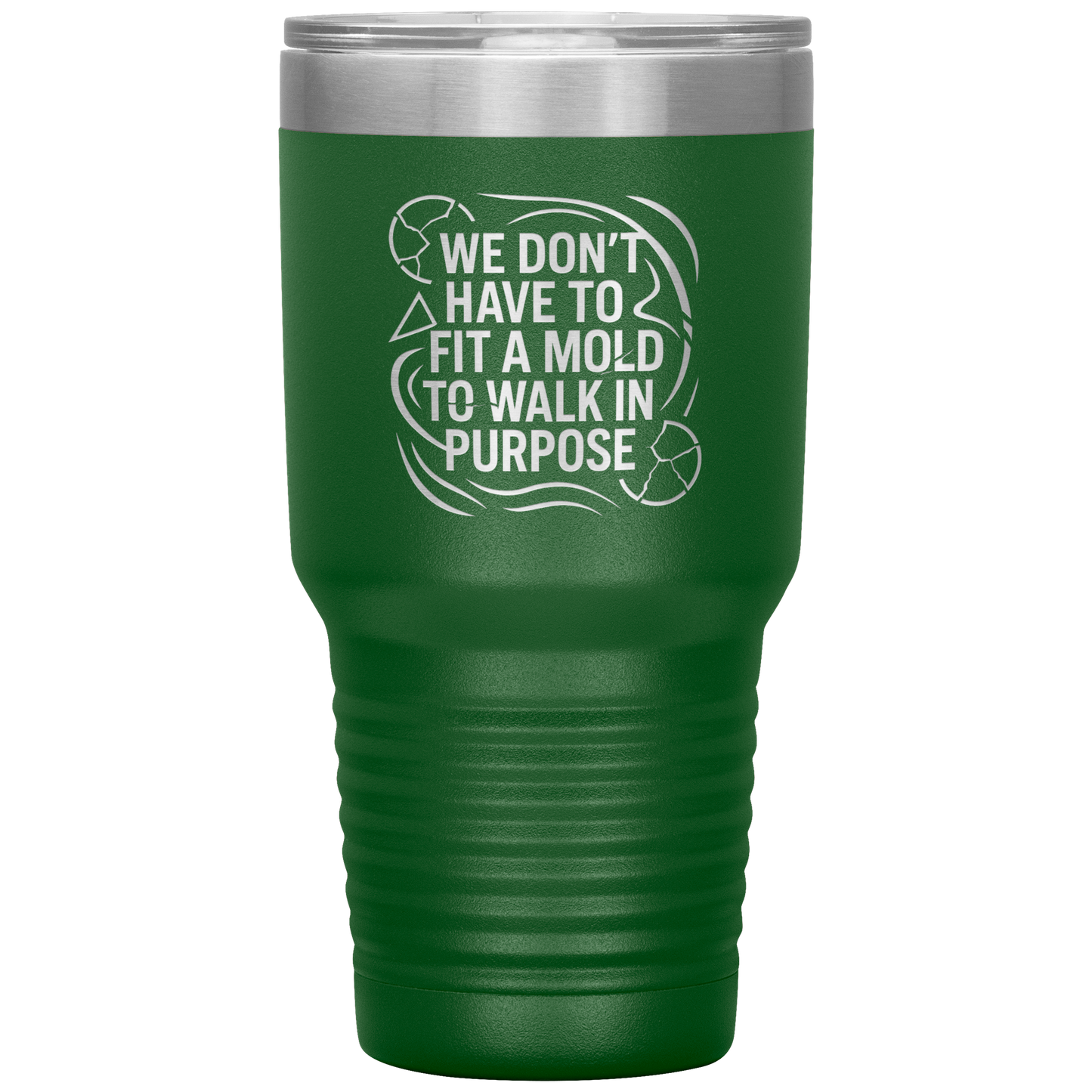 We_Dont_Have_To_Fit_A_Mold_To_Walk_In_30oz_Tumbler_Green_Mockup.png