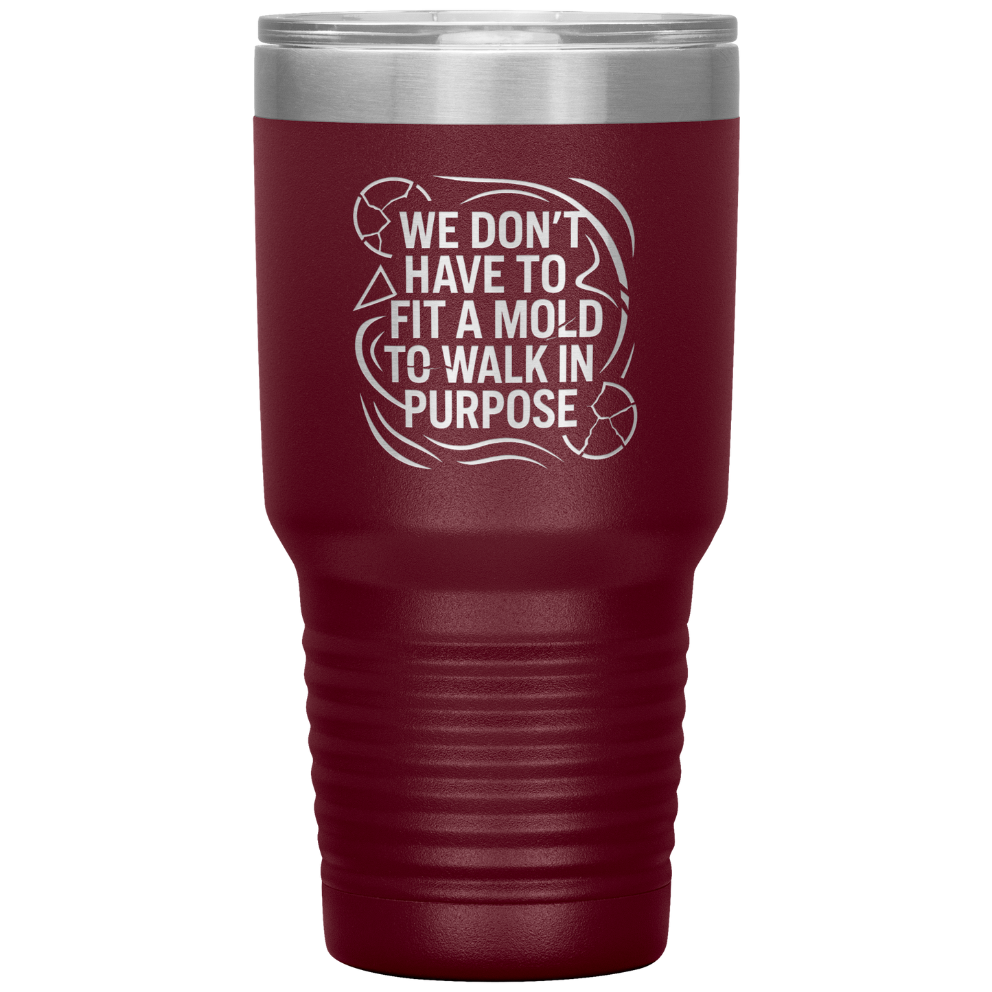 We_Dont_Have_To_Fit_A_Mold_To_Walk_In_30oz_Tumbler_Maroon_Mockup.png