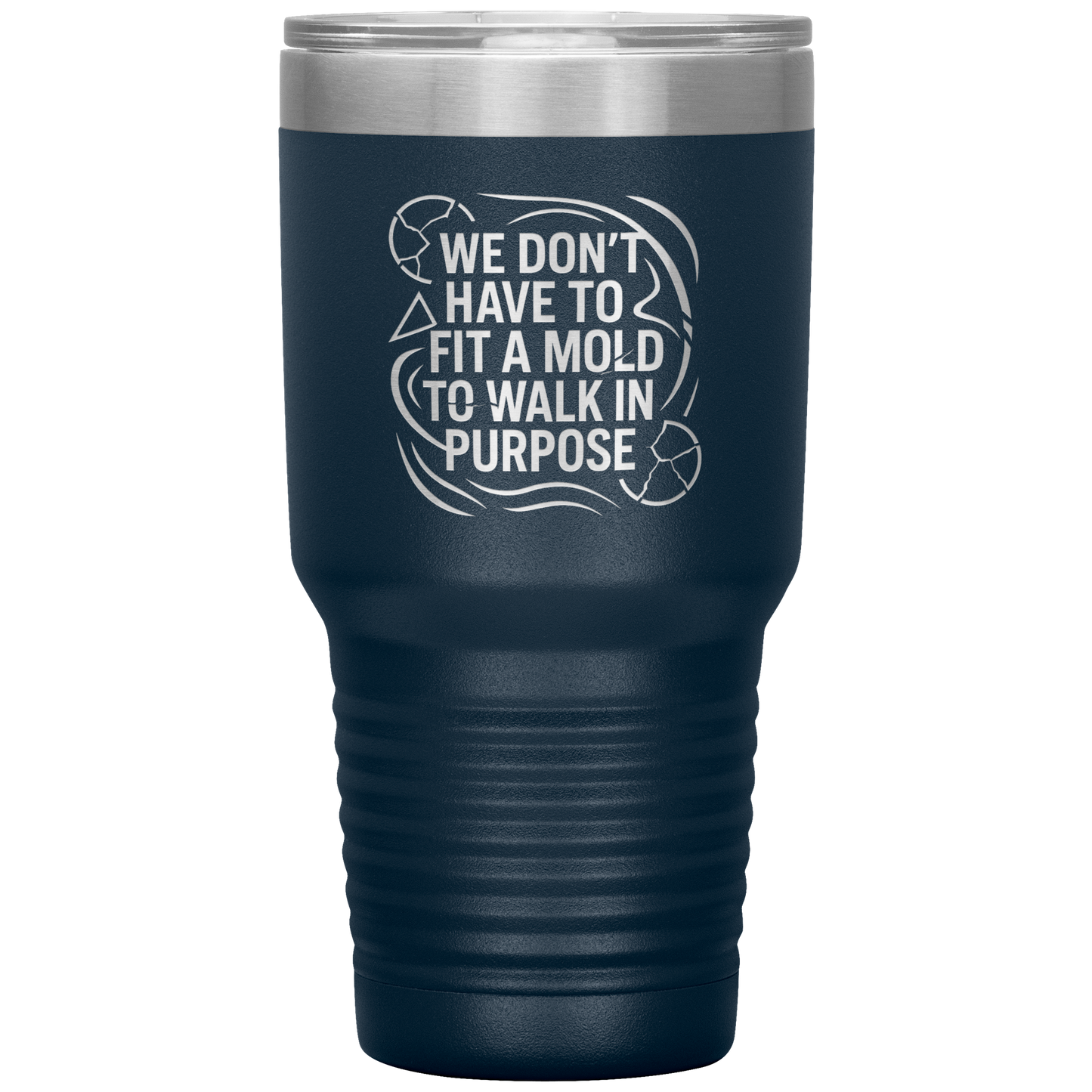 We_Dont_Have_To_Fit_A_Mold_To_Walk_In_30oz_Tumbler_Navy_Mockup.png