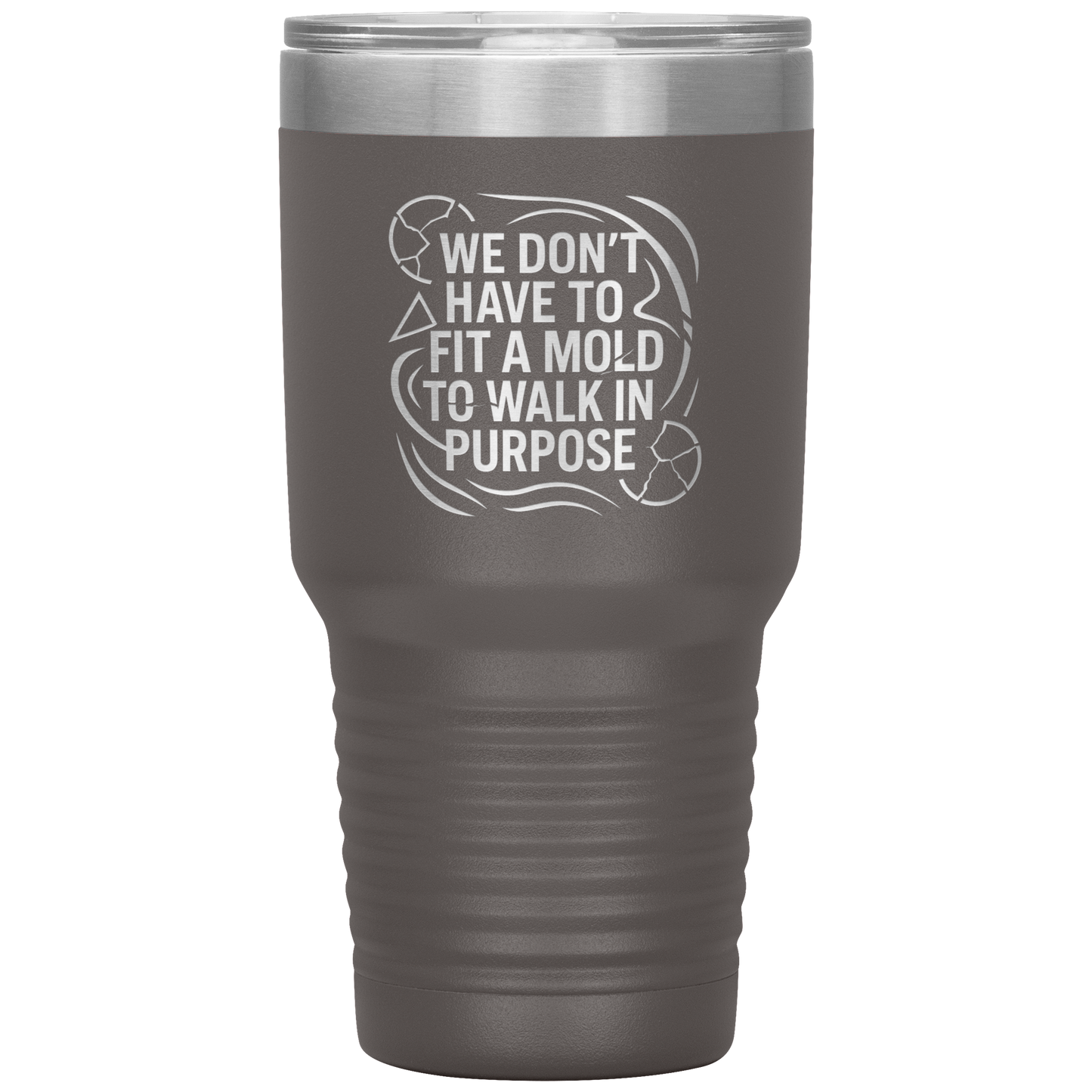 We_Dont_Have_To_Fit_A_Mold_To_Walk_In_30oz_Tumbler_Pewter_Mockup.png