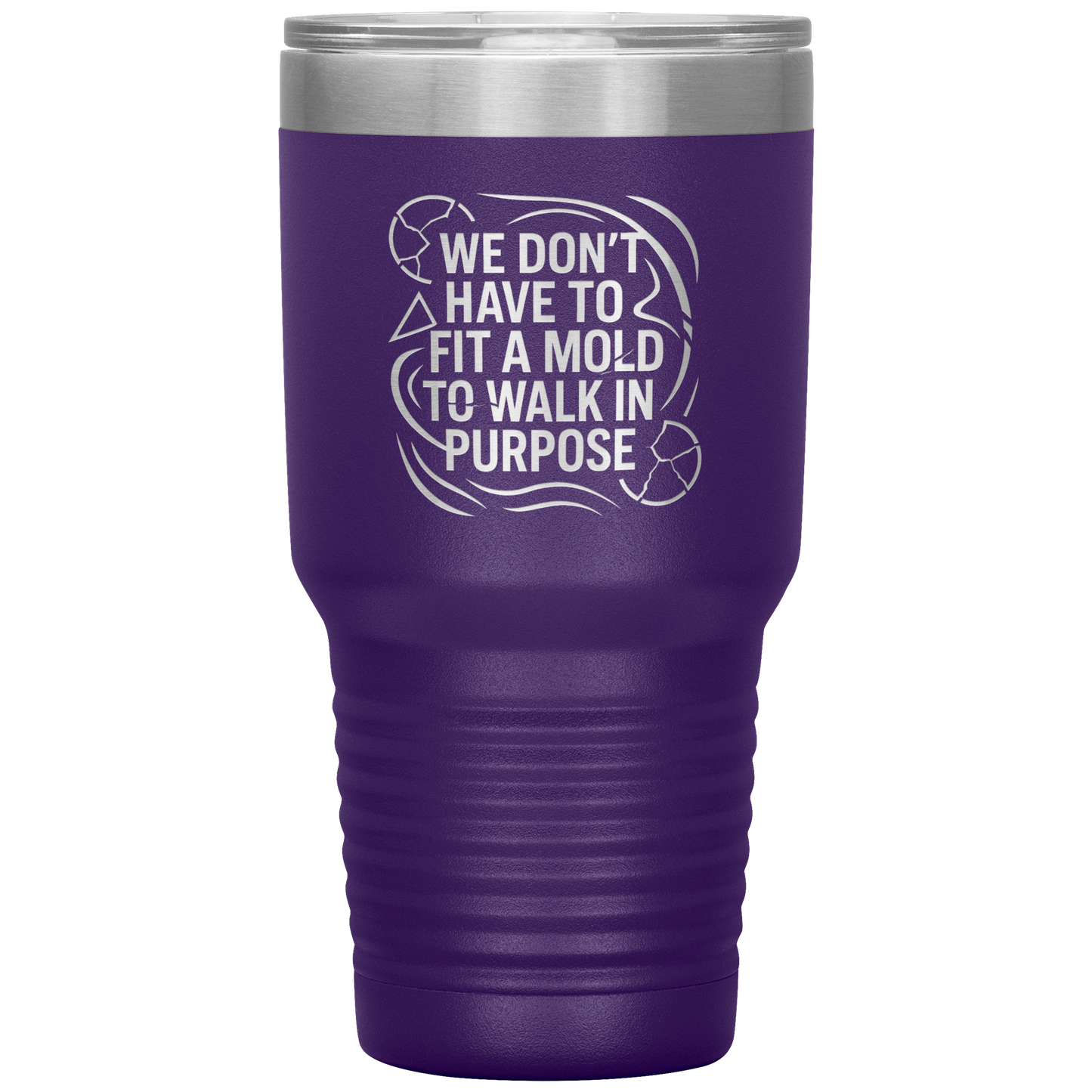 We_Dont_Have_To_Fit_A_Mold_To_Walk_In_30oz_Tumbler_Purple_Mockup.png