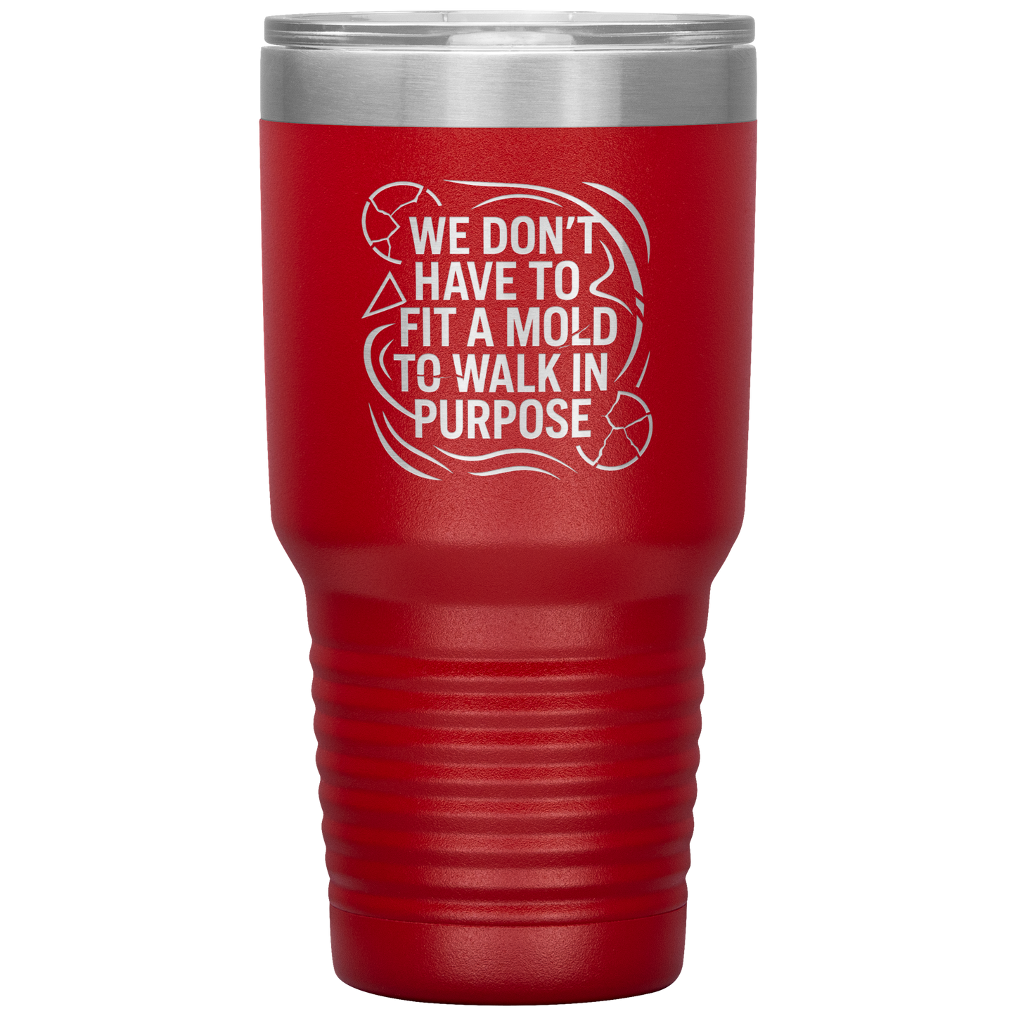 We_Dont_Have_To_Fit_A_Mold_To_Walk_In_30oz_Tumbler_Red_Mockup.png