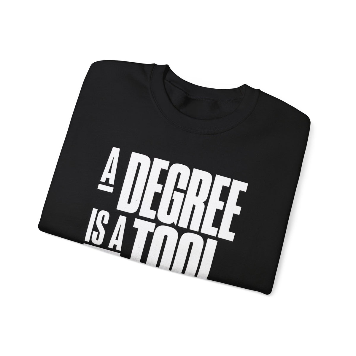 A Degree Is a Tool Not a Box Crewneck Sweatshirt