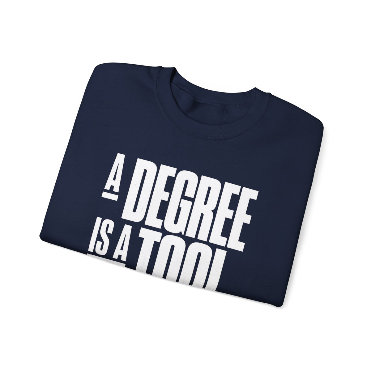 A Degree Is a Tool Not a Box Crewneck Sweatshirt
