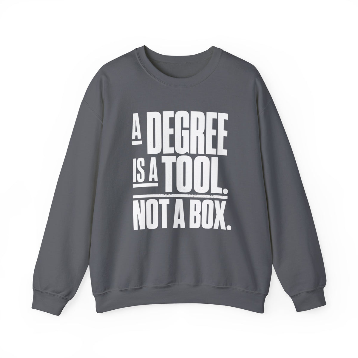 A Degree Is a Tool Not a Box Crewneck Sweatshirt