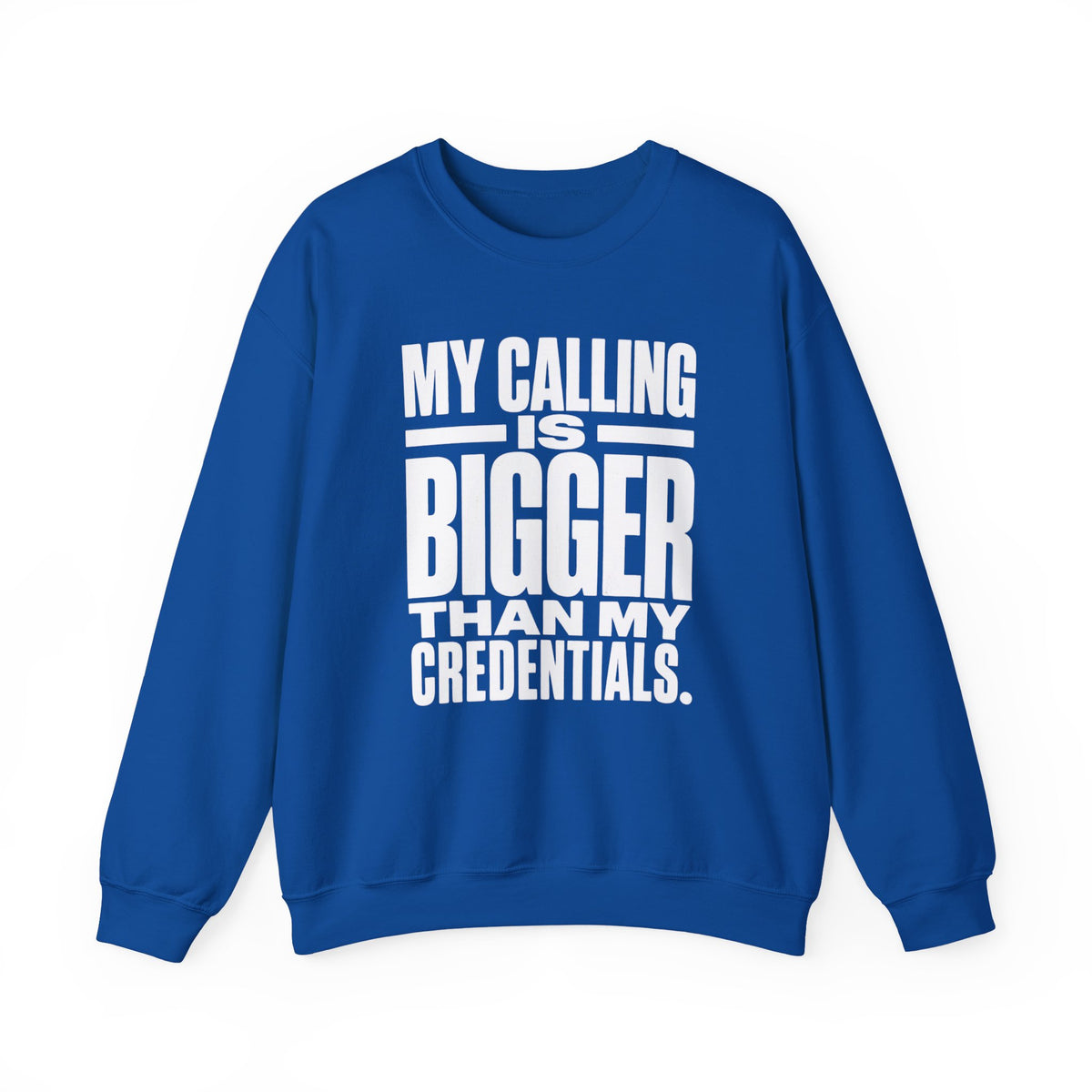 My Calling Is Bigger Than My Credentials Inspirational Crewneck Sweatshirt
