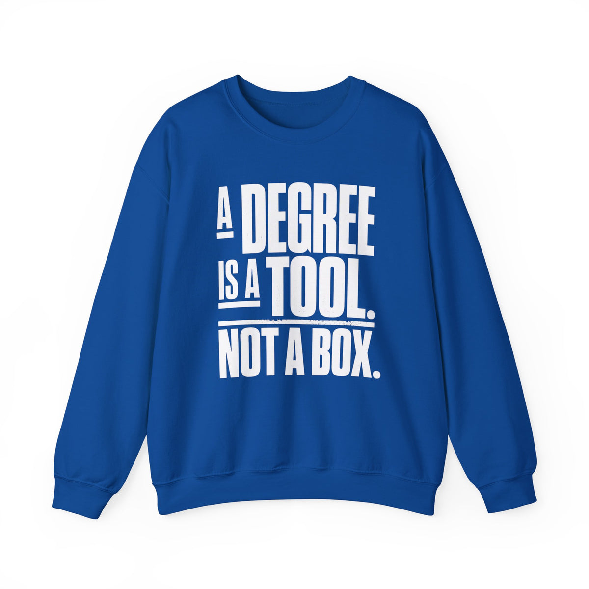 A Degree Is a Tool Not a Box Crewneck Sweatshirt