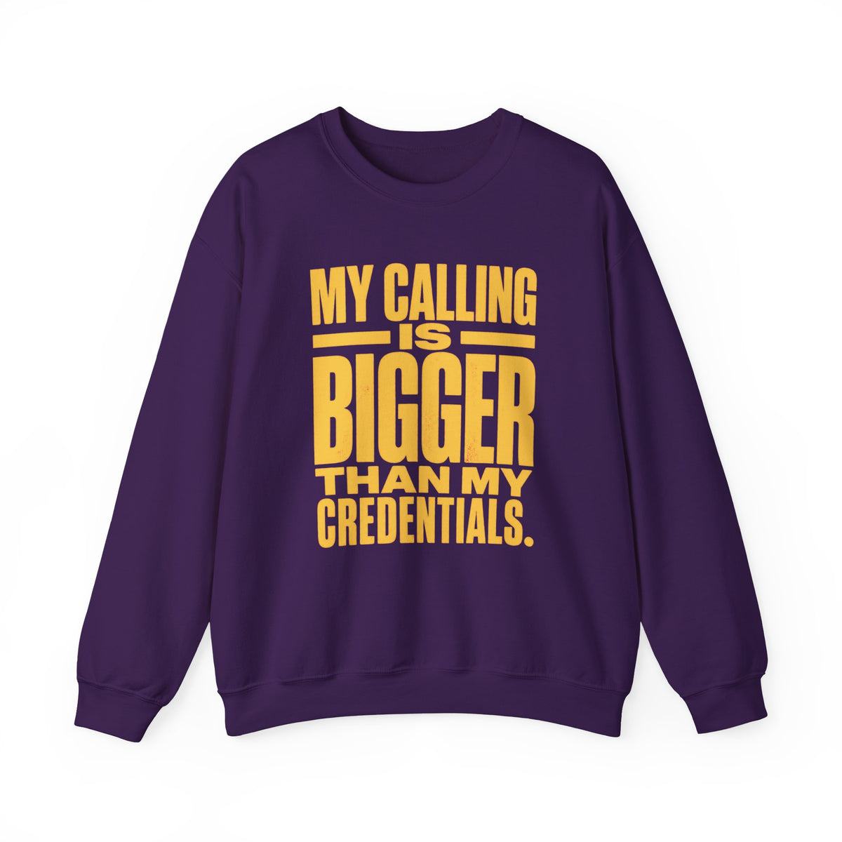 My Calling Is Bigger Than My Credentials Inspirational Crewneck Sweatshirt