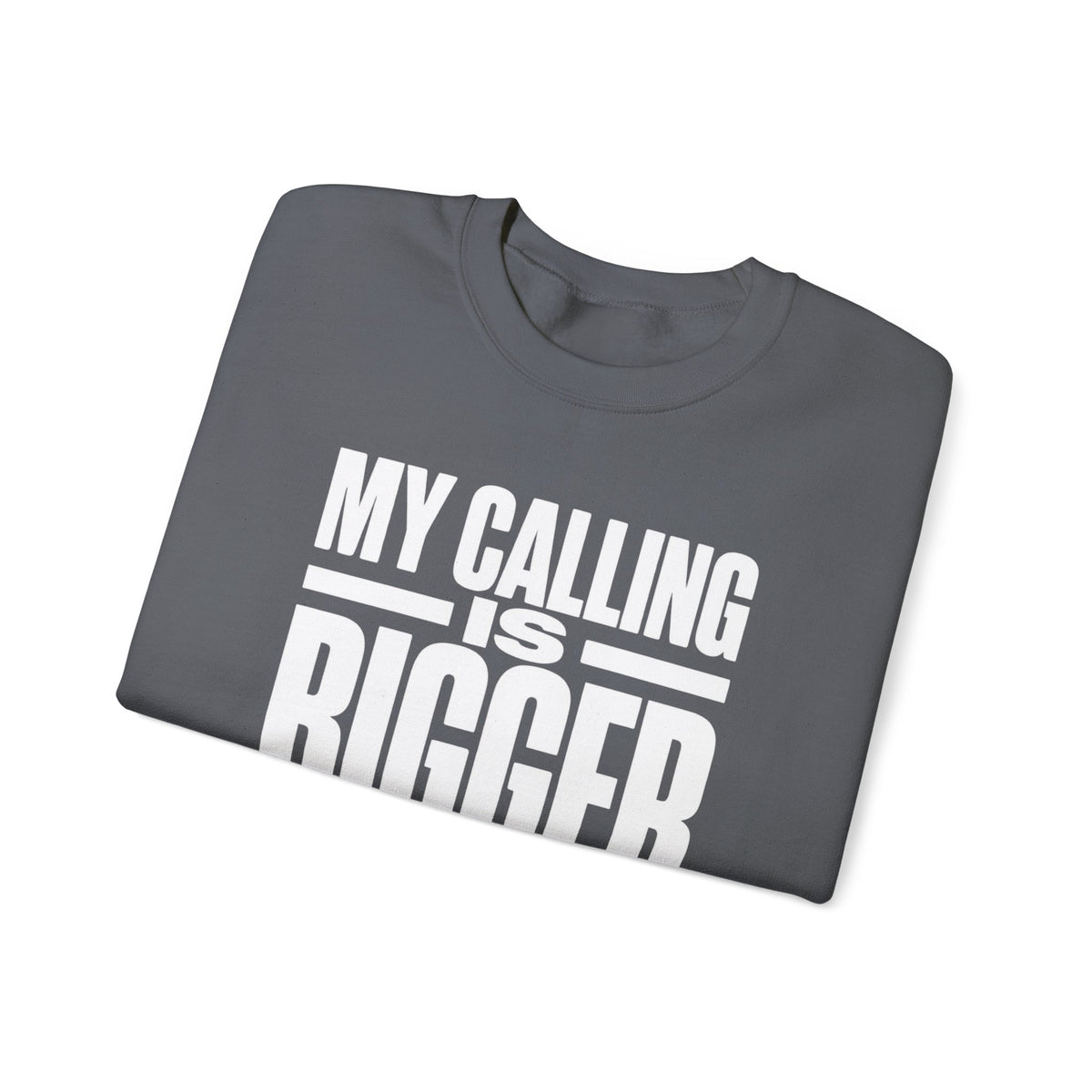 My Calling Is Bigger Than My Credentials Inspirational Crewneck Sweatshirt
