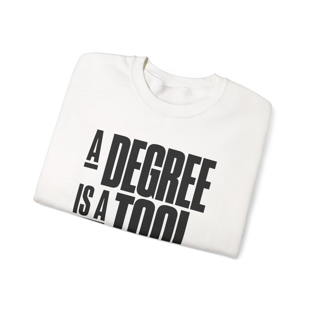 A Degree Is a Tool Not a Box Crewneck Sweatshirt