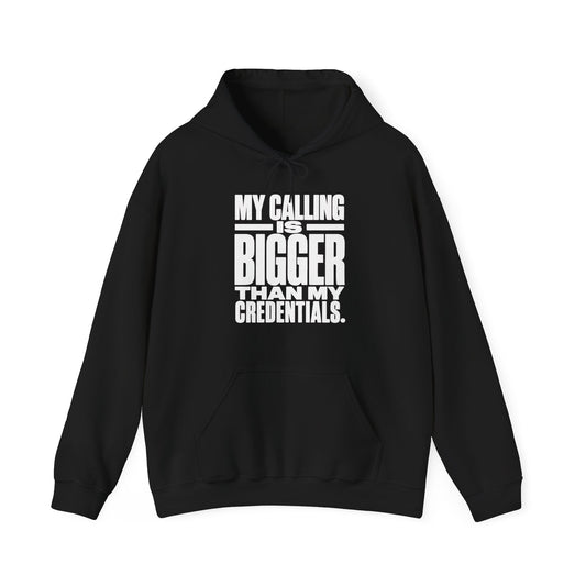 My Calling Is Bigger Than My Credentials Hoodie
