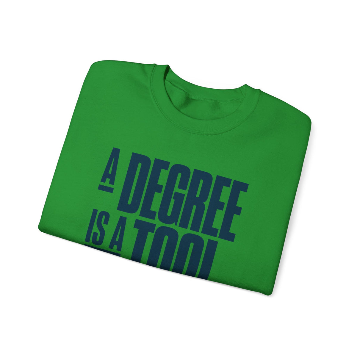 A Degree Is a Tool Not a Box Crewneck Sweatshirt