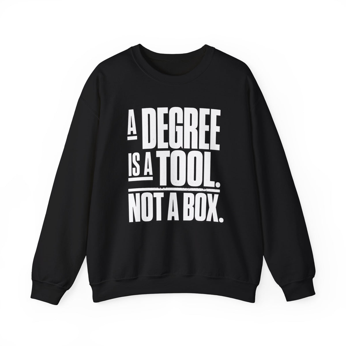 A Degree Is a Tool Not a Box Crewneck Sweatshirt