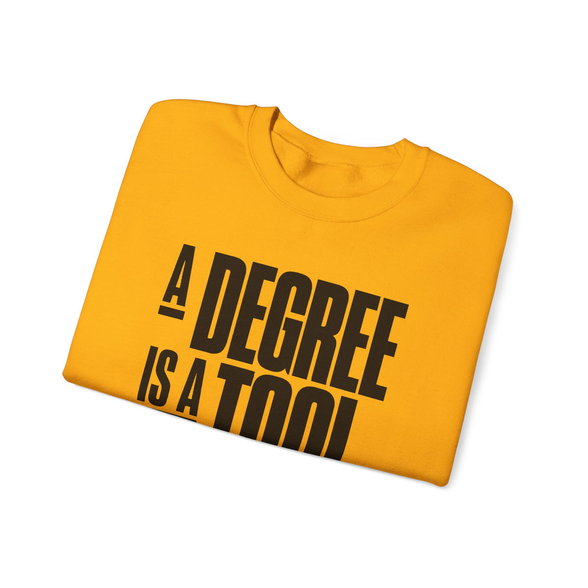 A Degree Is a Tool Not a Box Crewneck Sweatshirt