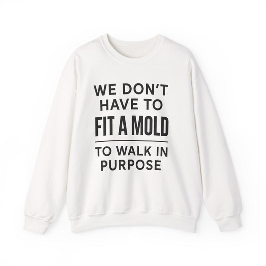 "You Don’t Have To Fit A Mold To Walk in Purpose" Unisex Motivational Sweatshirt – Inspirational Crewneck for Everyday Empowerment