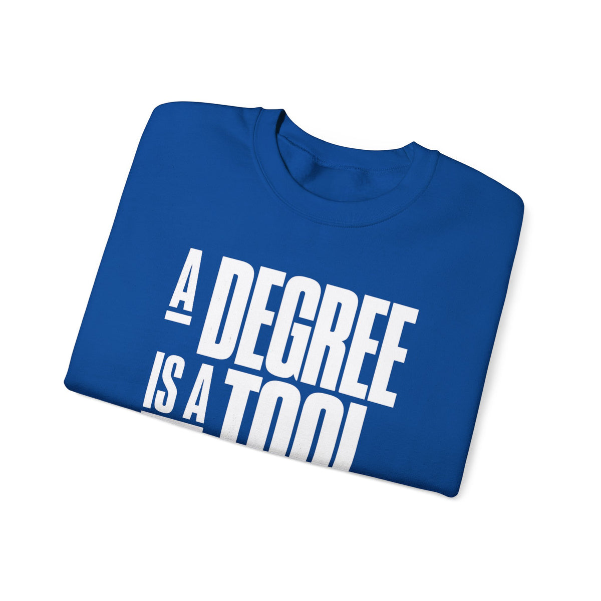 A Degree Is a Tool Not a Box Crewneck Sweatshirt