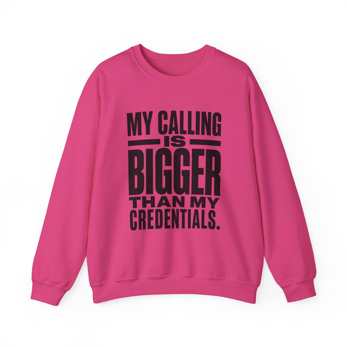My Calling Is Bigger Than My Credentials Inspirational Crewneck Sweatshirt