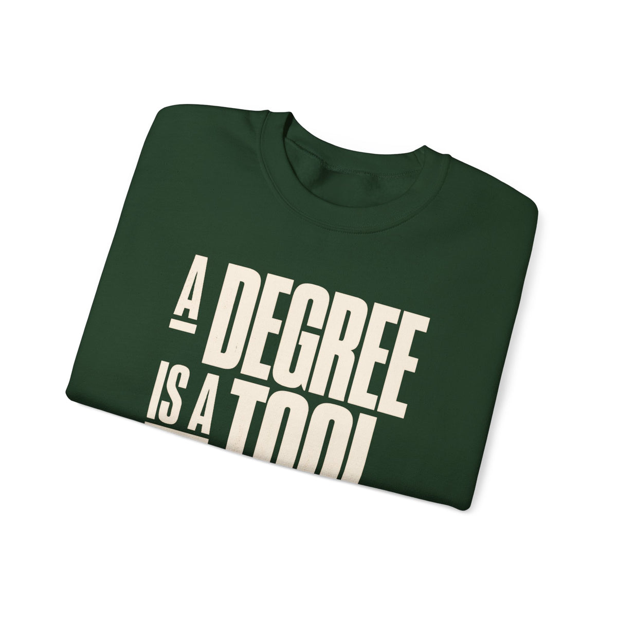 A Degree Is a Tool Not a Box Crewneck Sweatshirt