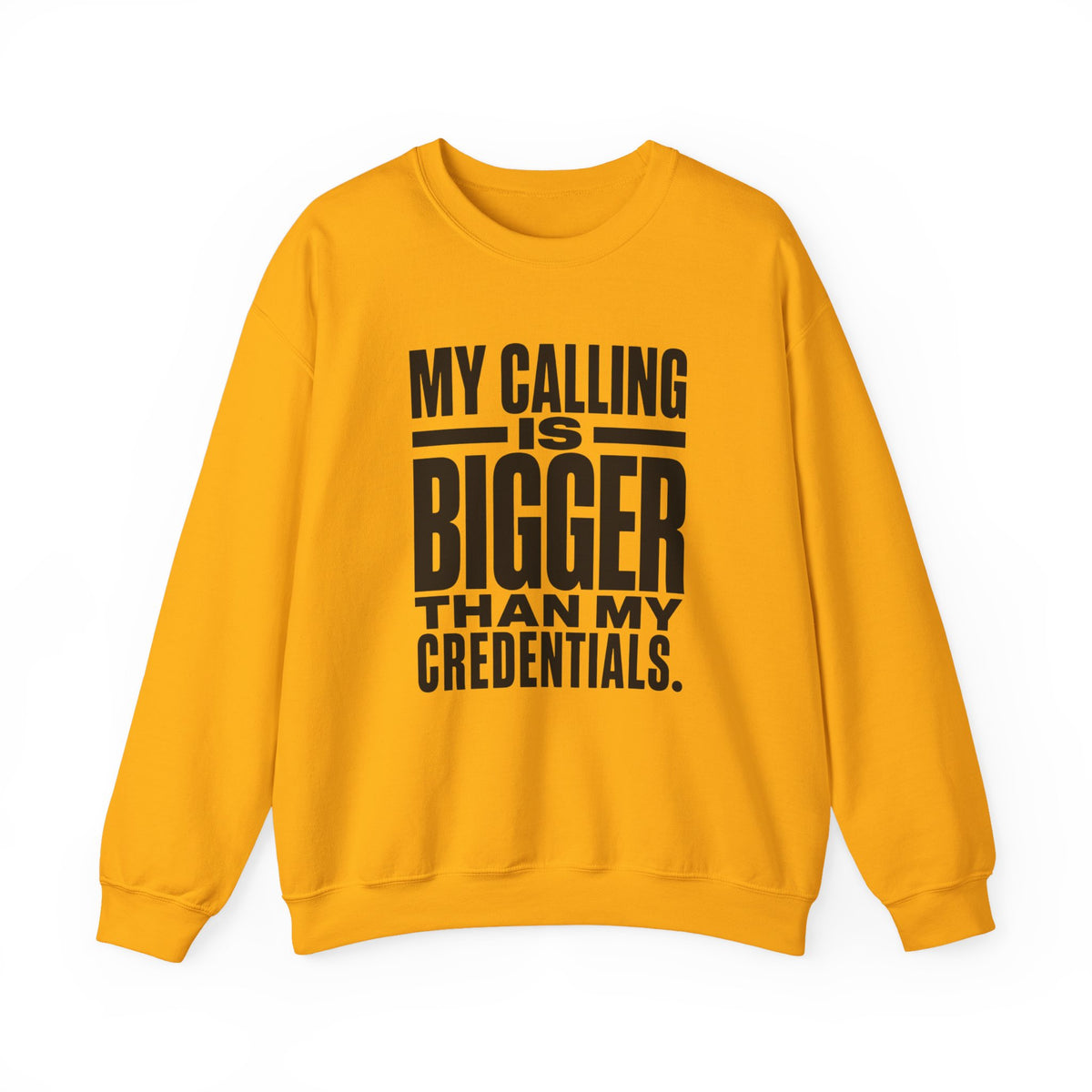 My Calling Is Bigger Than My Credentials Inspirational Crewneck Sweatshirt
