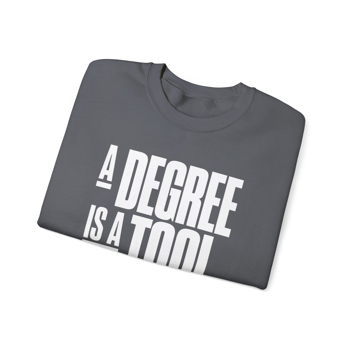 A Degree Is a Tool Not a Box Crewneck Sweatshirt