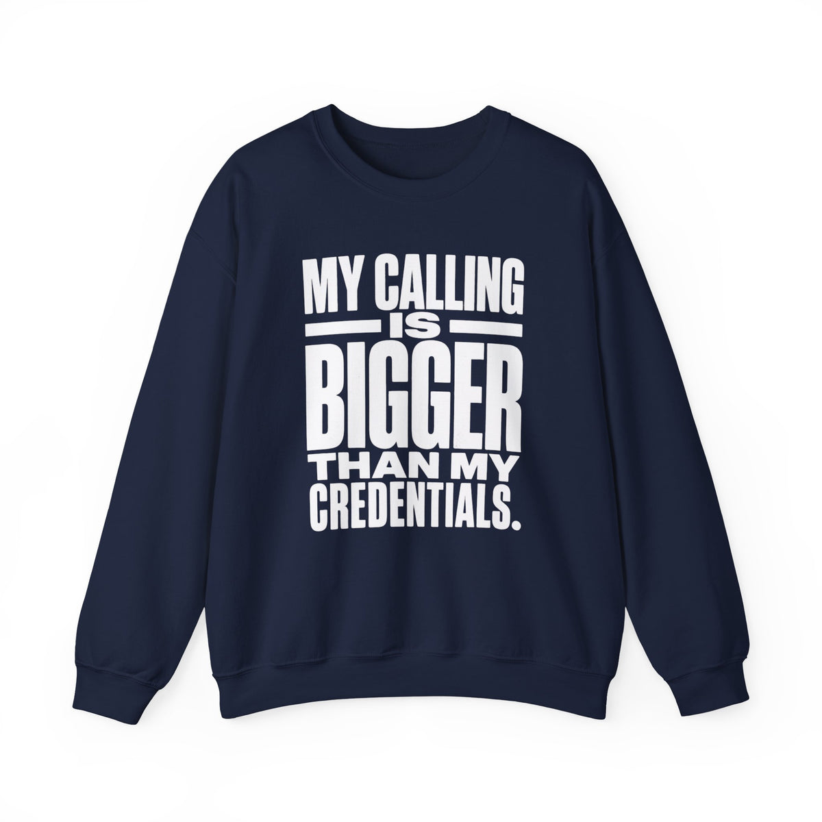 My Calling Is Bigger Than My Credentials Inspirational Crewneck Sweatshirt