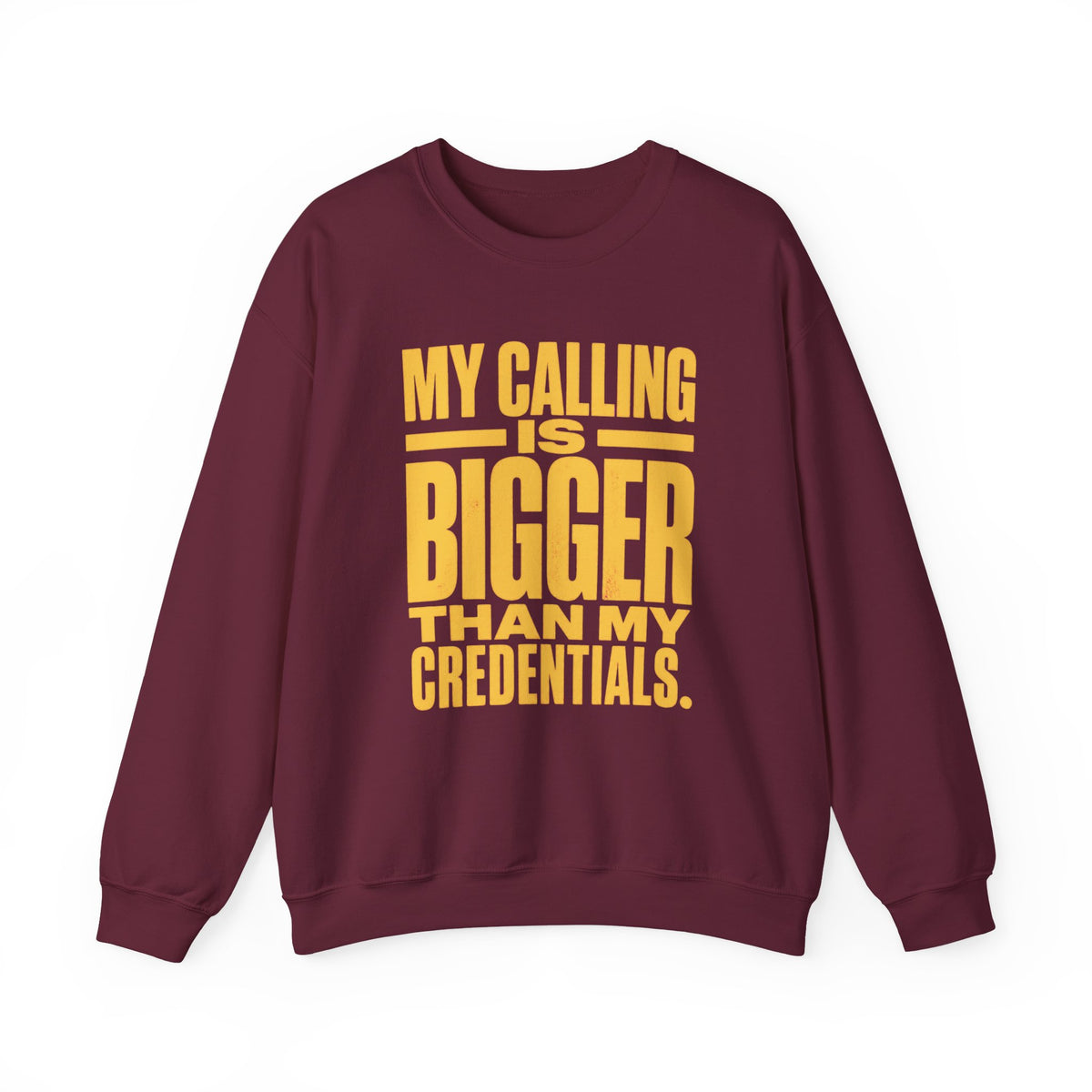 My Calling Is Bigger Than My Credentials Inspirational Crewneck Sweatshirt