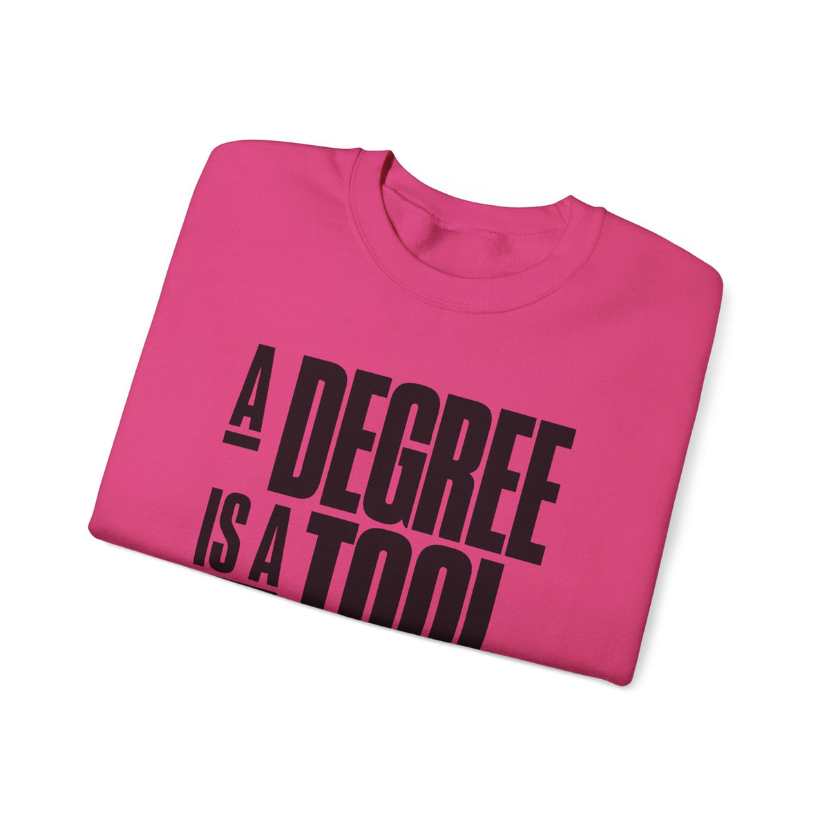 A Degree Is a Tool Not a Box Crewneck Sweatshirt