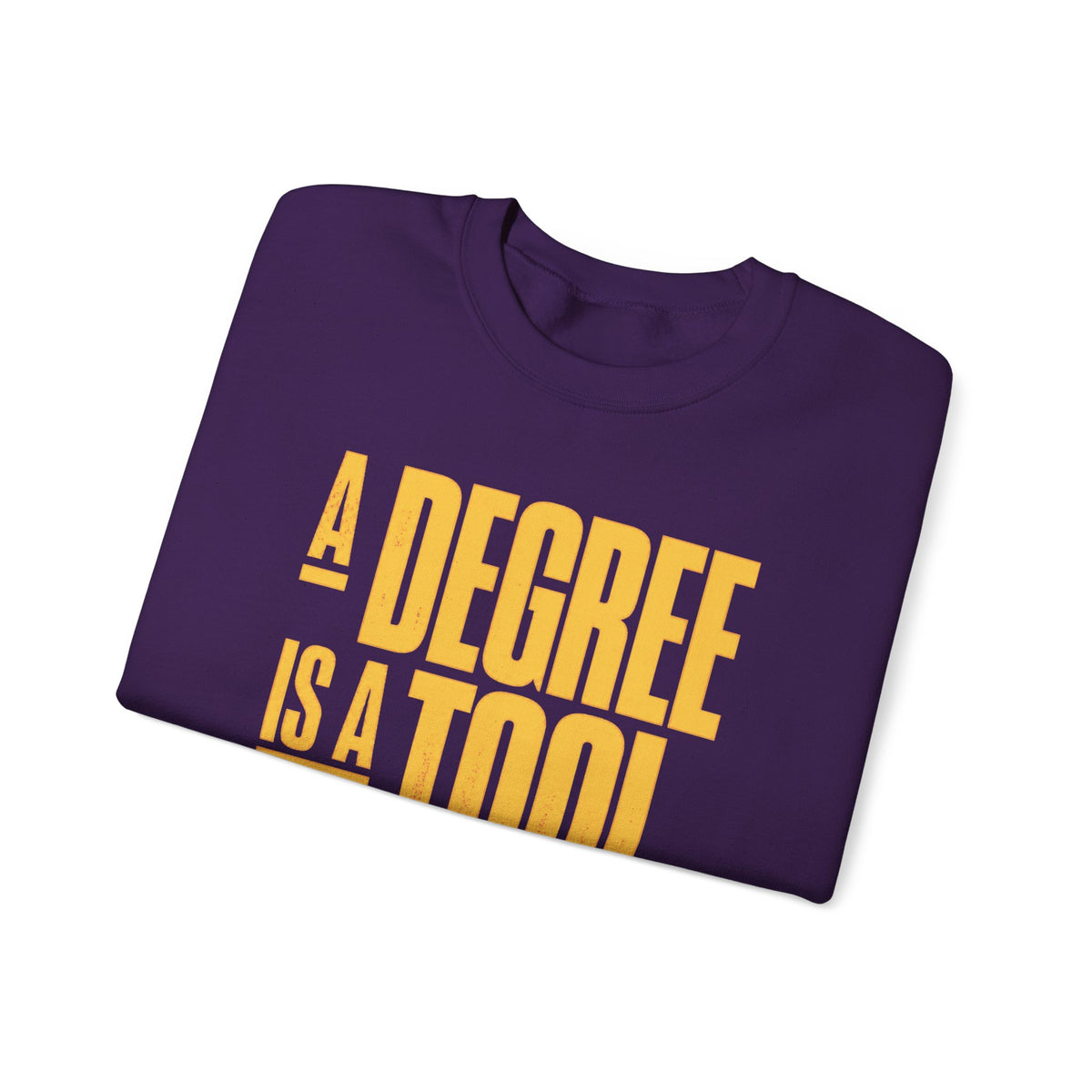 A Degree Is a Tool Not a Box Crewneck Sweatshirt
