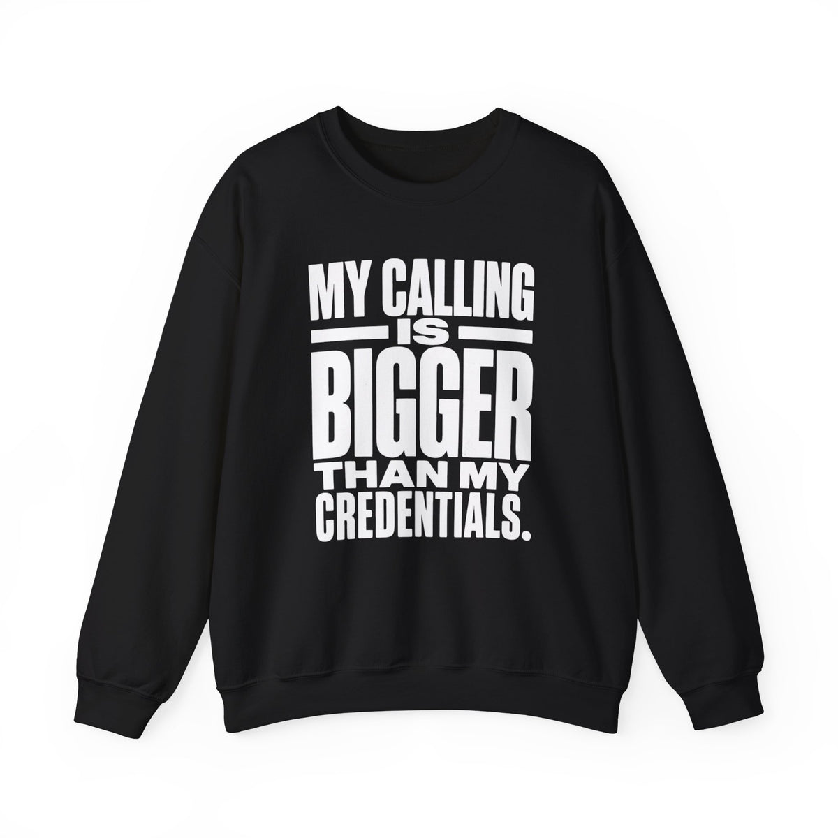 My Calling Is Bigger Than My Credentials Inspirational Crewneck Sweatshirt