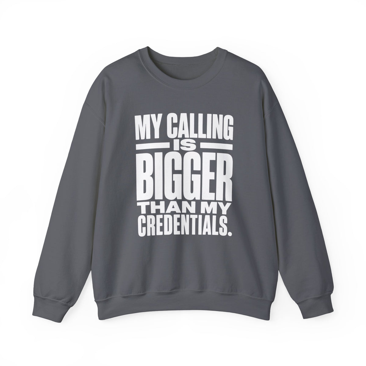 My Calling Is Bigger Than My Credentials Inspirational Crewneck Sweatshirt